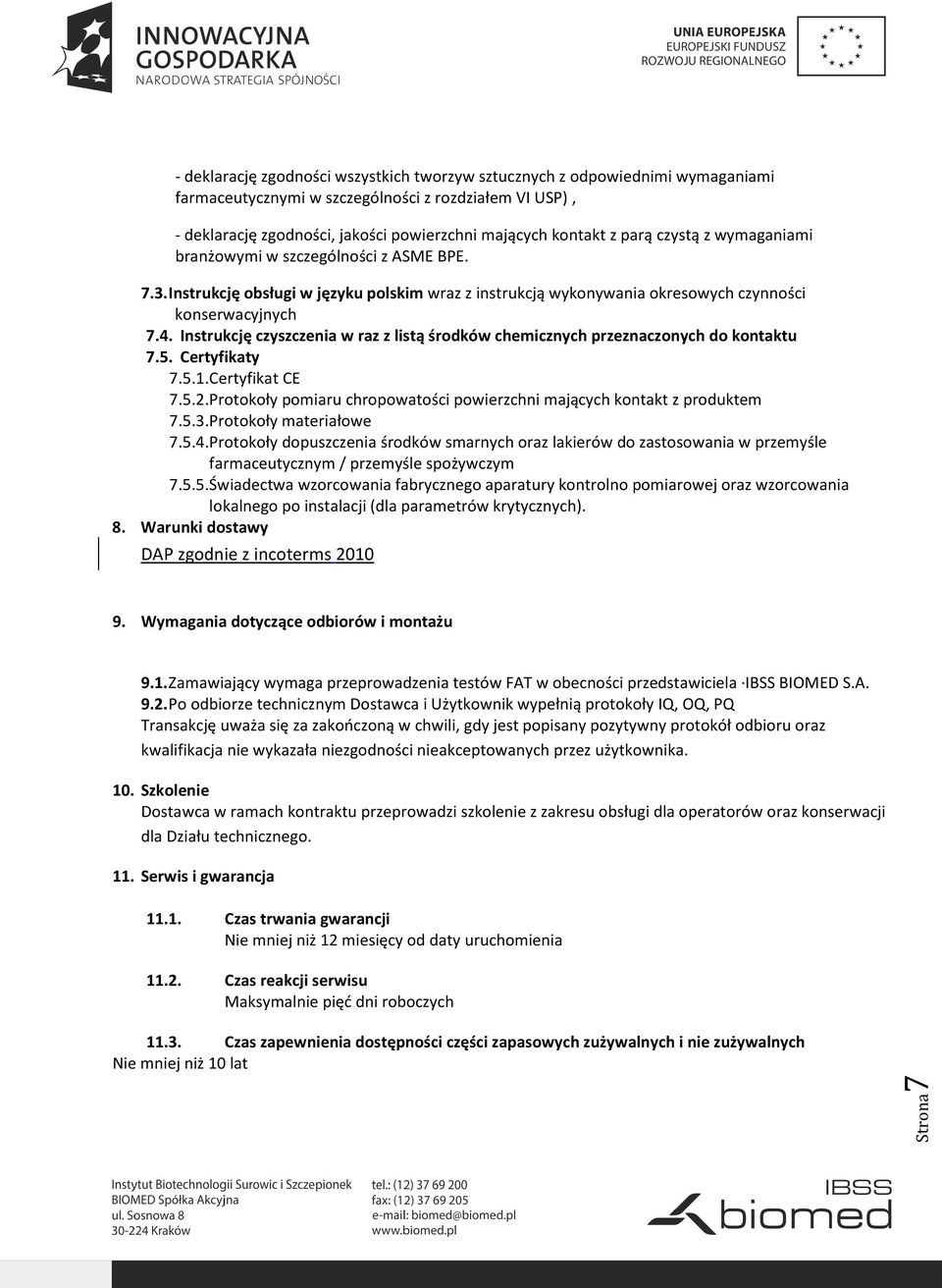 Instrukcję czyszczenia w raz z listą środków chemicznych przeznaczonych do kontaktu 7.5. Certyfikaty 7.5.1. Certyfikat CE 7.5.2.