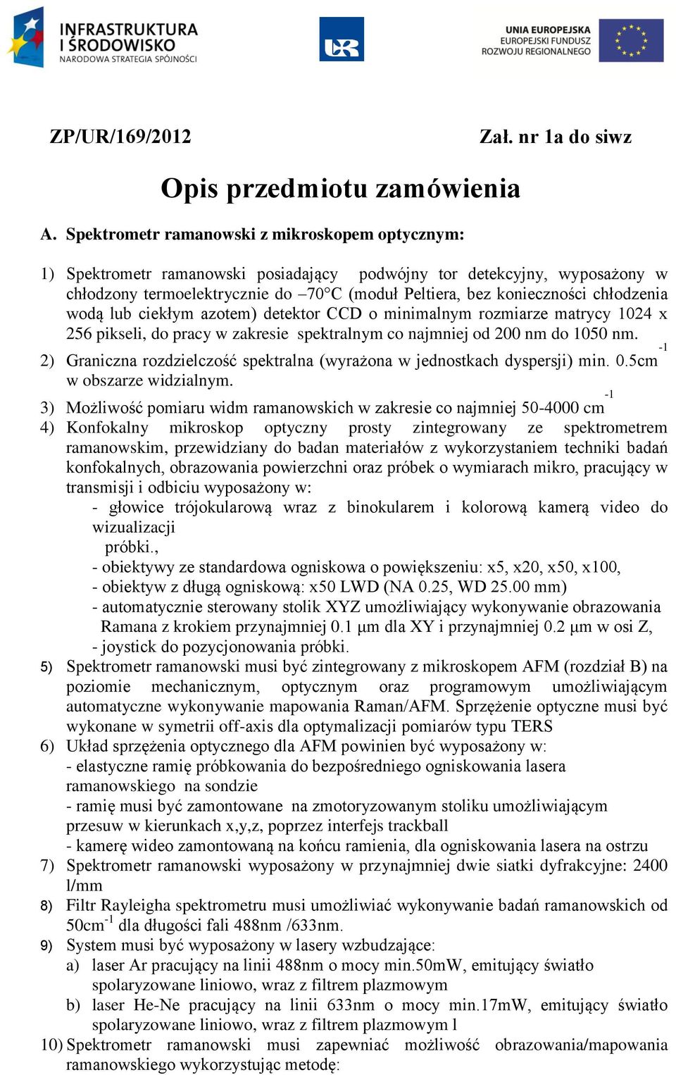 chłodzenia wodą lub ciekłym azotem) detektor CCD o minimalnym rozmiarze matrycy 1024 x 256 pikseli, do pracy w zakresie spektralnym co najmniej od 200 nm do 1050 nm.