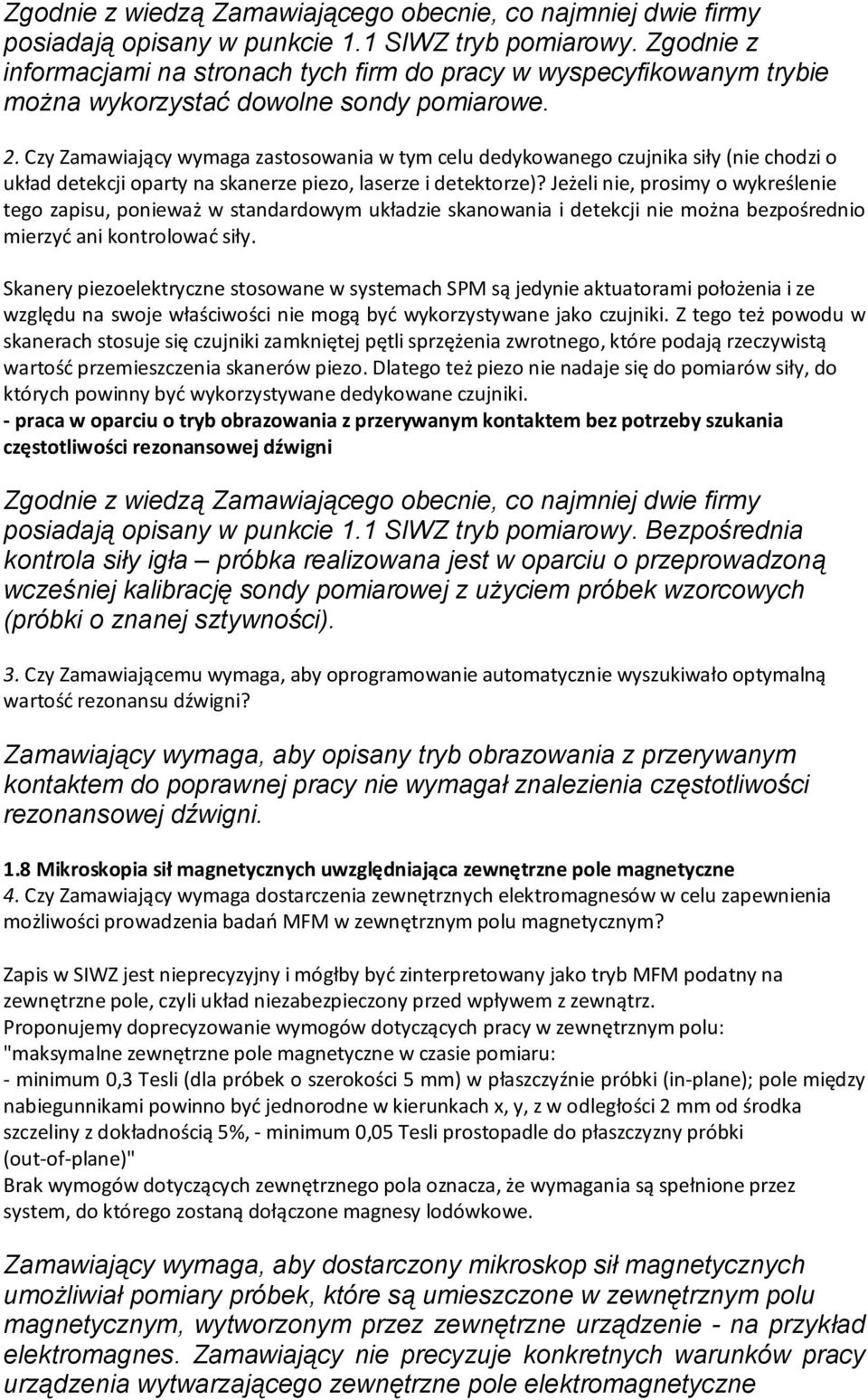 Czy Zamawiający wymaga zastosowania w tym celu dedykowanego czujnika siły (nie chodzi o układ detekcji oparty na skanerze piezo, laserze i detektorze)?