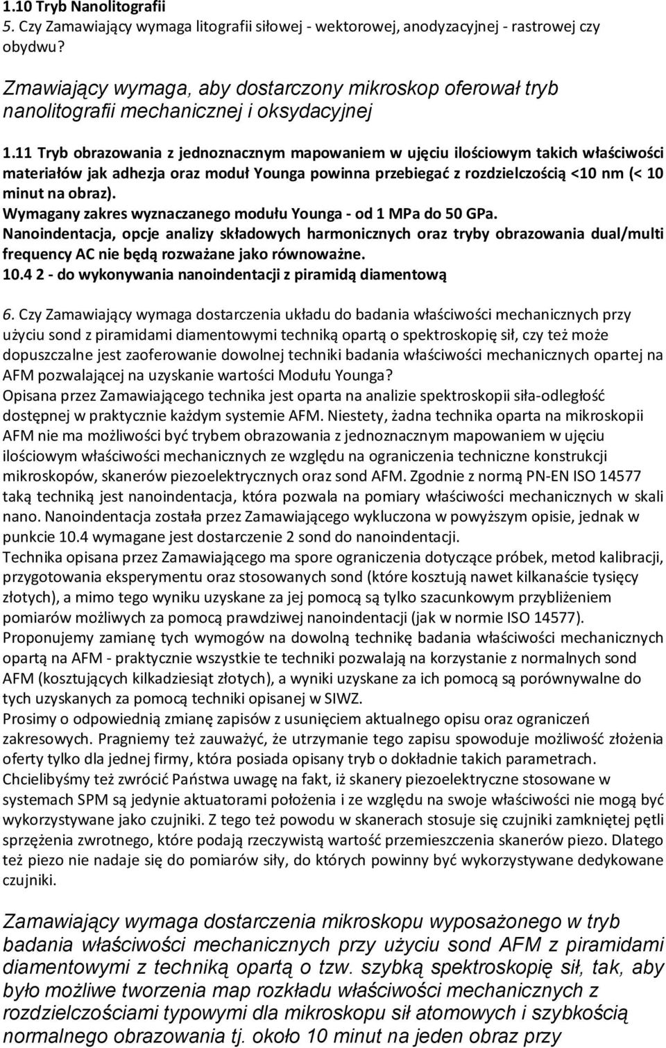 11 Tryb obrazowania z jednoznacznym mapowaniem w ujęciu ilościowym takich właściwości materiałów jak adhezja oraz moduł Younga powinna przebiegać z rozdzielczością <10 nm (< 10 minut na obraz).