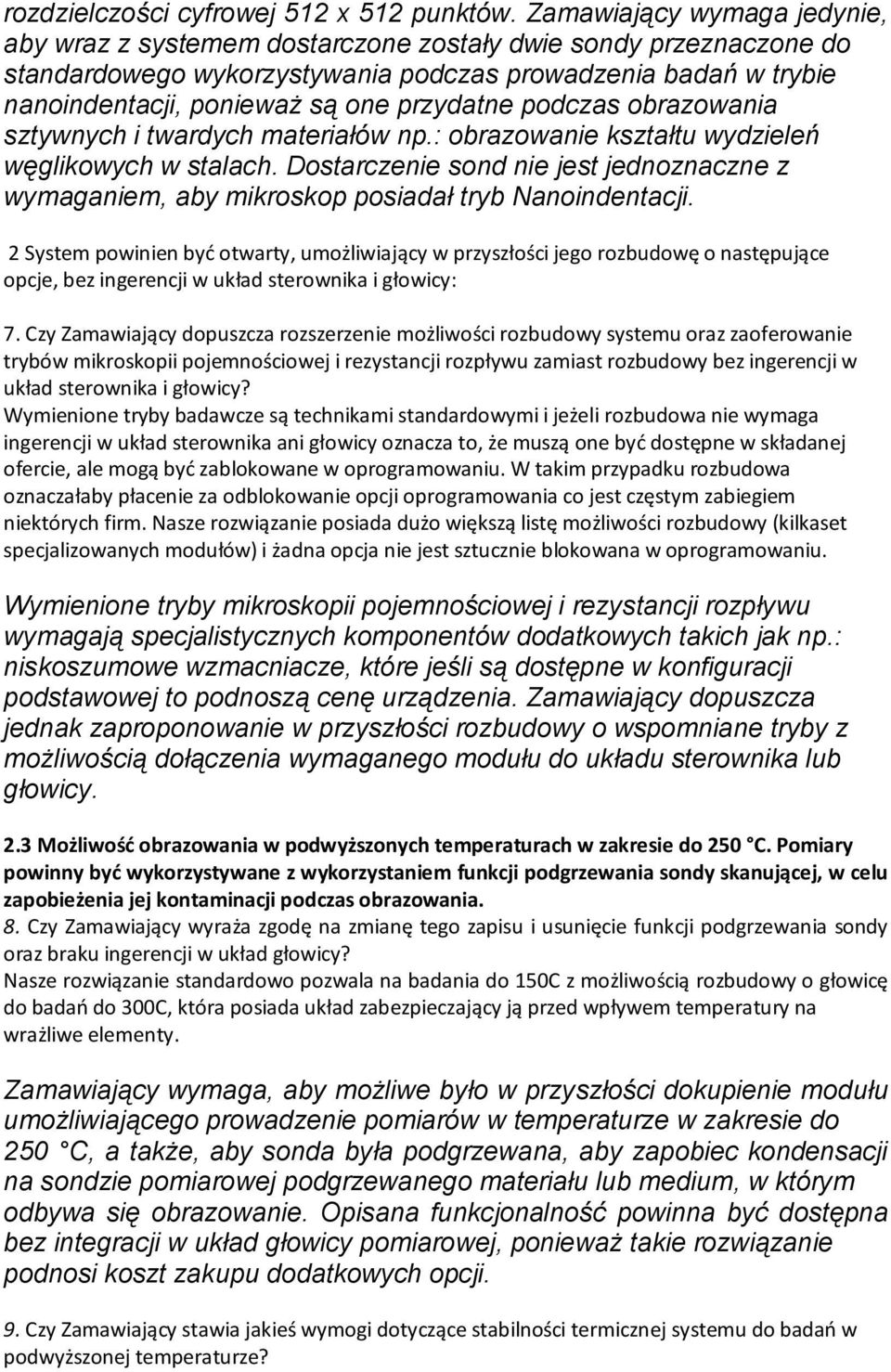 przydatne podczas obrazowania sztywnych i twardych materiałów np.: obrazowanie kształtu wydzieleń węglikowych w stalach.