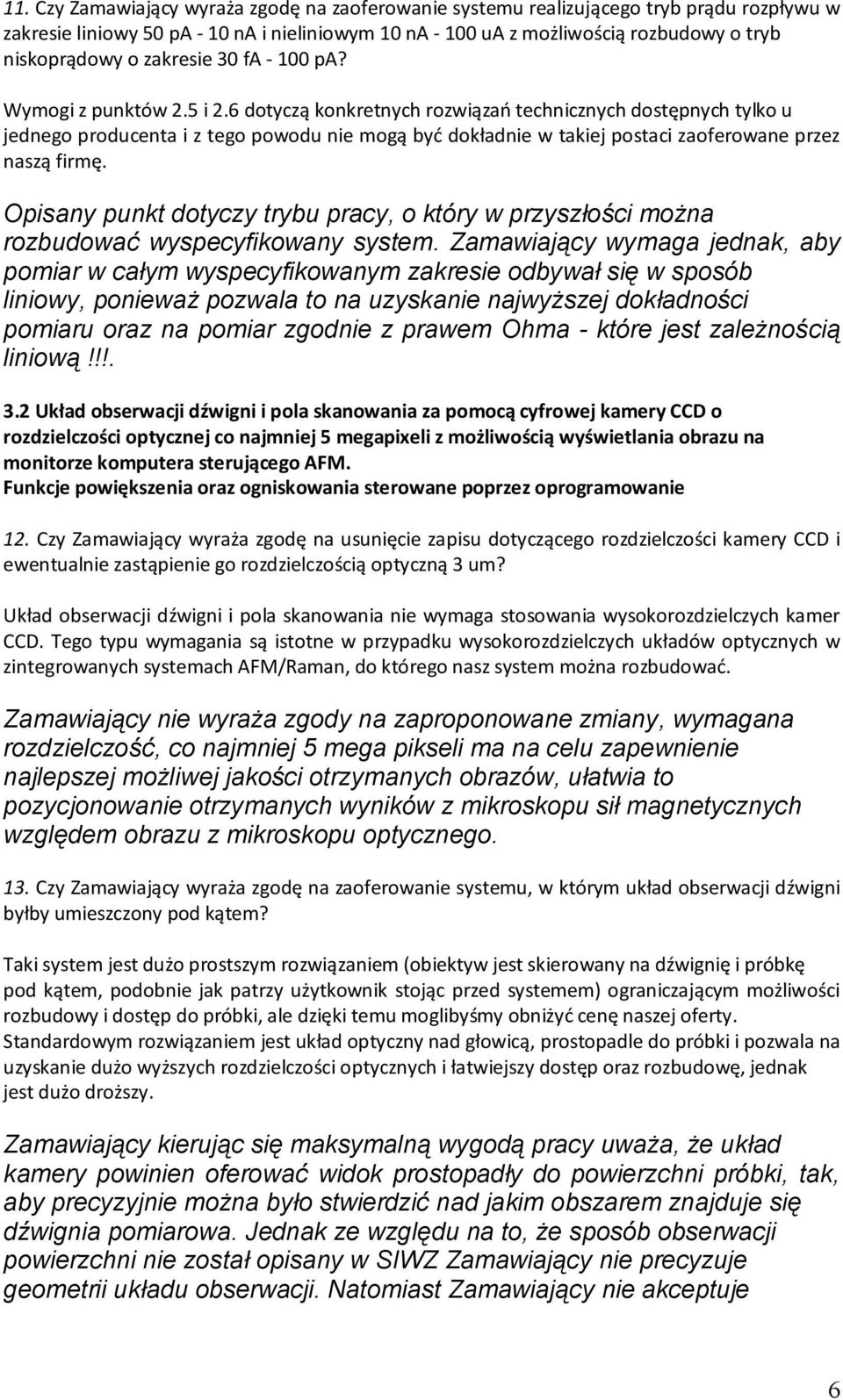 6 dotyczą konkretnych rozwiązań technicznych dostępnych tylko u jednego producenta i z tego powodu nie mogą być dokładnie w takiej postaci zaoferowane przez naszą firmę.