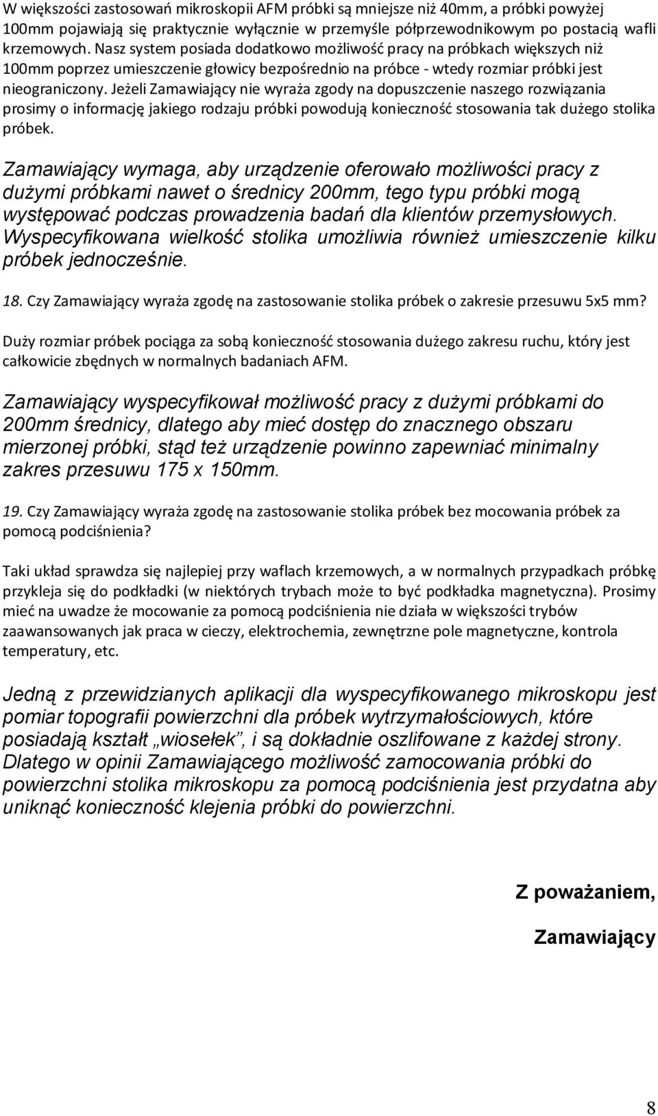 Jeżeli Zamawiający nie wyraża zgody na dopuszczenie naszego rozwiązania prosimy o informację jakiego rodzaju próbki powodują konieczność stosowania tak dużego stolika próbek.