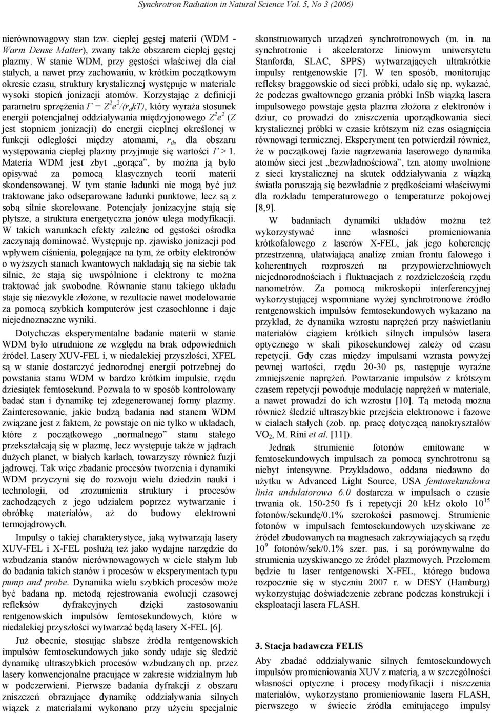 Korzystając z definicji parametru sprzężenia Γ = Z 2 e 2 /(r d kt), który wyraża stosunek energii potencjalnej oddziaływania międzyjonowego Z 2 e 2 (Z jest stopniem jonizacji) do energii cieplnej