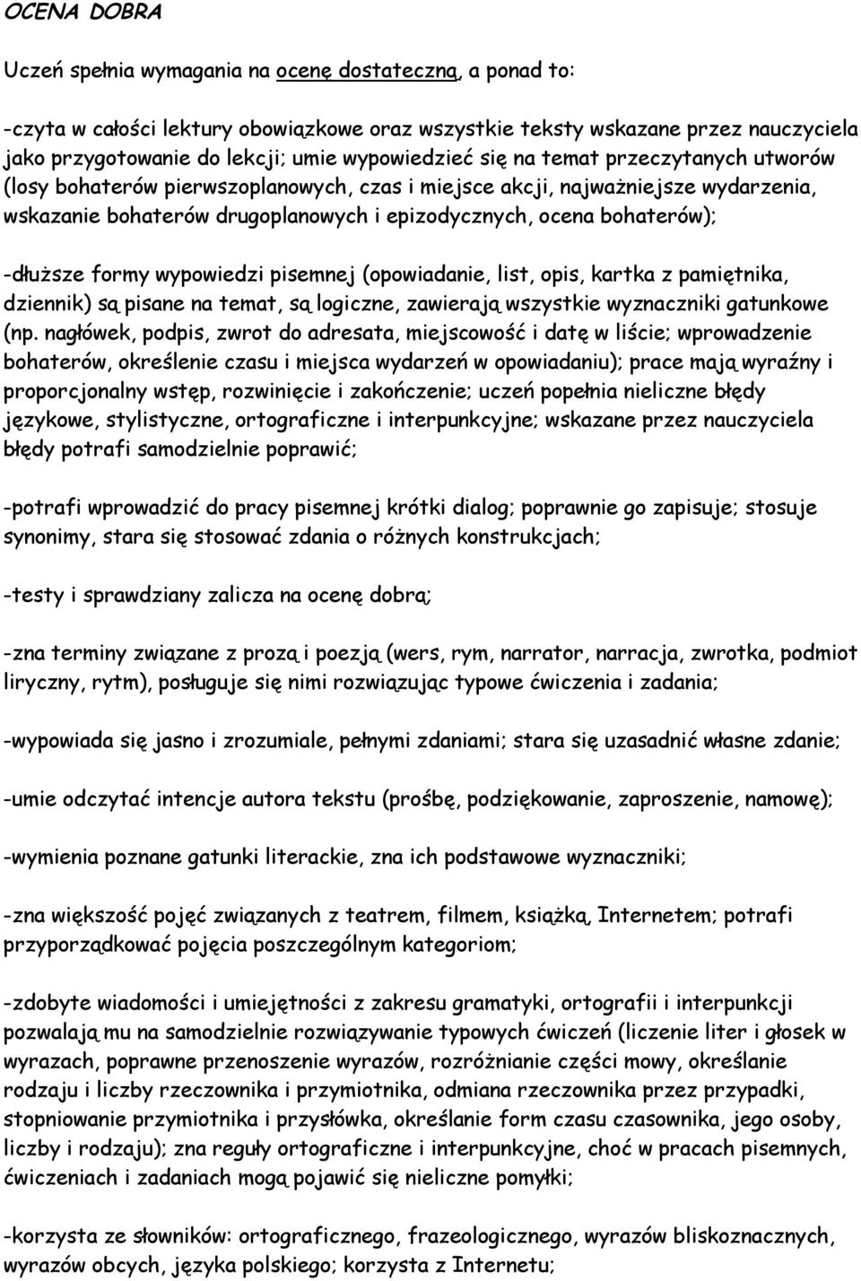 bohaterów); -dłuższe formy wypowiedzi pisemnej (opowiadanie, list, opis, kartka z pamiętnika, dziennik) są pisane na temat, są logiczne, zawierają wszystkie wyznaczniki gatunkowe (np.