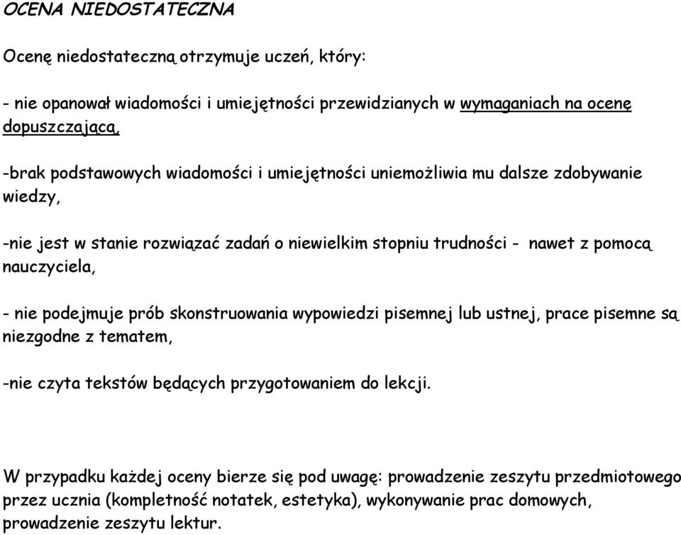 nauczyciela, - nie podejmuje prób skonstruowania wypowiedzi pisemnej lub ustnej, prace pisemne są niezgodne z tematem, -nie czyta tekstów będących przygotowaniem do lekcji.