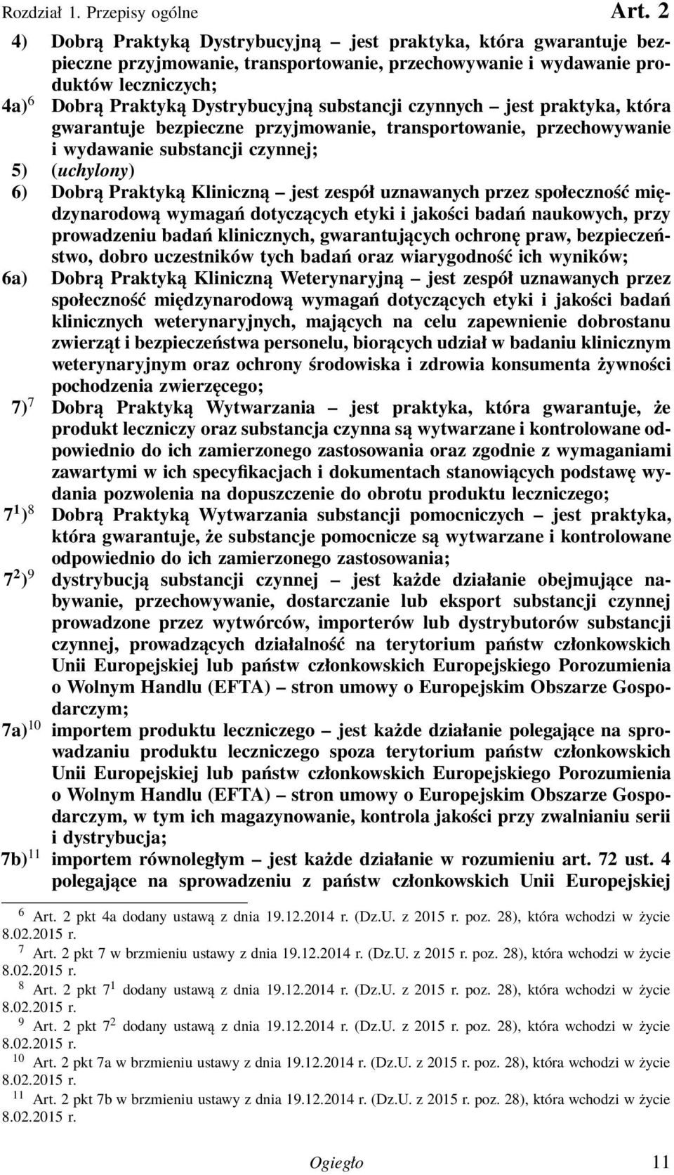 substancji czynnych jest praktyka, która gwarantuje bezpieczne przyjmowanie, transportowanie, przechowywanie i wydawanie substancji czynnej; 5) (uchylony) 6) Dobrą Praktyką Kliniczną jest zespół