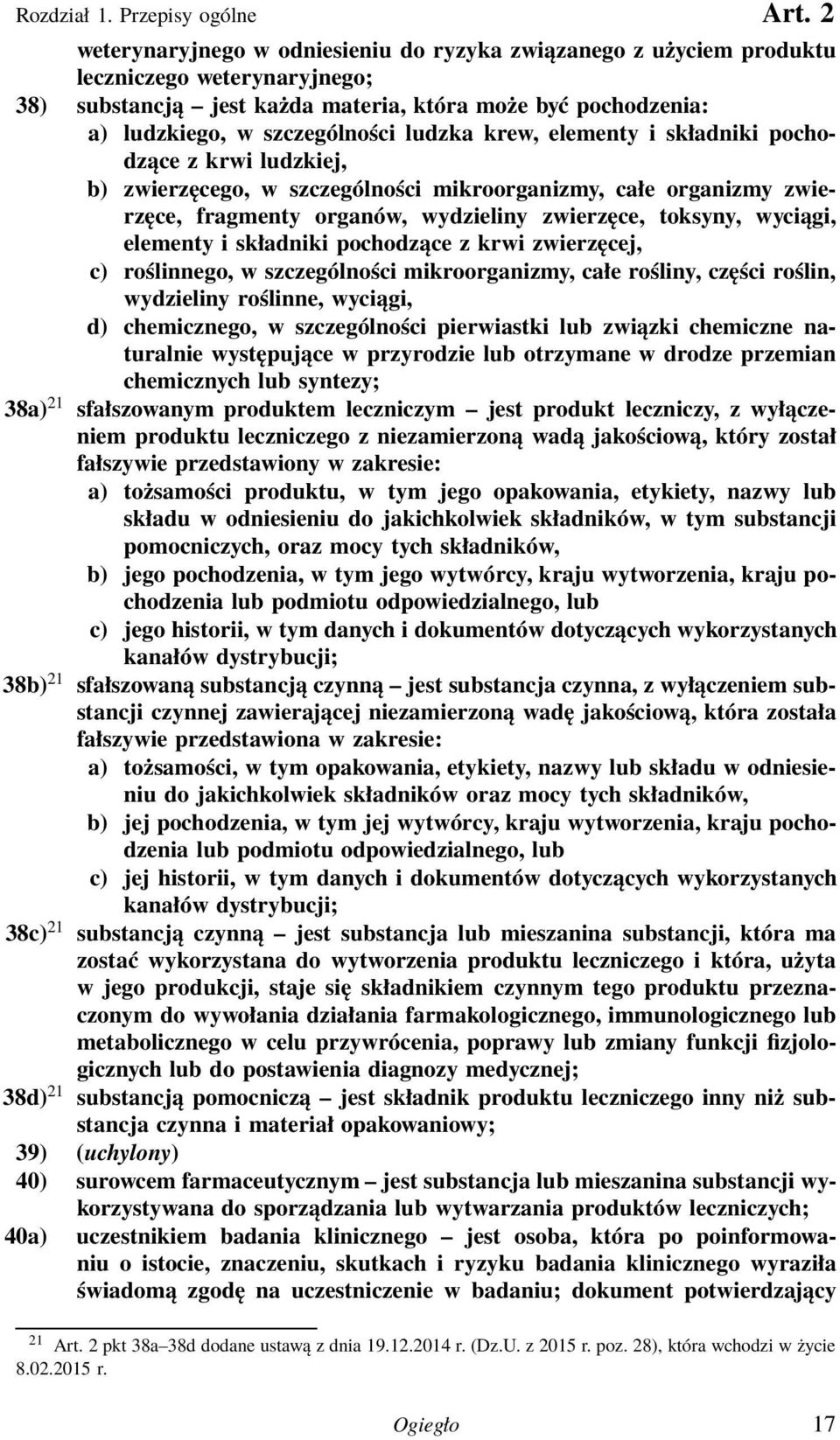 ludzka krew, elementy i składniki pochodzące z krwi ludzkiej, b) zwierzęcego, w szczególności mikroorganizmy, całe organizmy zwierzęce, fragmenty organów, wydzieliny zwierzęce, toksyny, wyciągi,