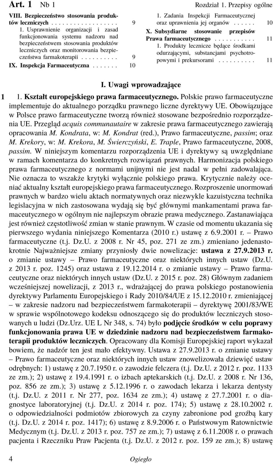 Inspekcja Farmaceutyczna... 10 1. Zadania Inspekcji Farmaceutycznej oraz uprawnienia jej organów...... 10 X. Subsydiarne stosowanie przepisów Prawa farmaceutycznego... 11 1.