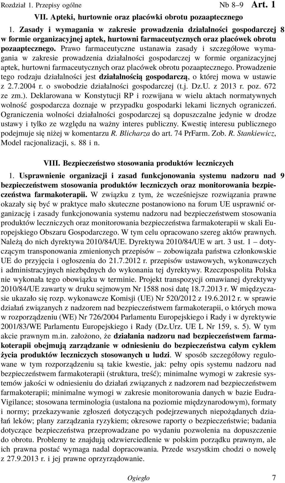 Prawo farmaceutyczne ustanawia zasady i szczegółowe wymagania w zakresie prowadzenia działalności gospodarczej w formie organizacyjnej aptek, hurtowni farmaceutycznych oraz placówek obrotu