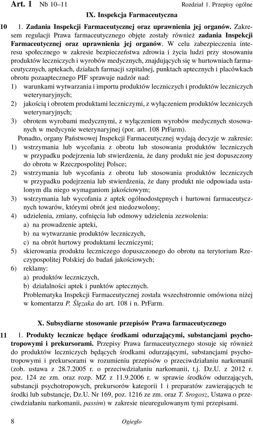 W celu zabezpieczenia interesu społecznego w zakresie bezpieczeństwa zdrowia i życia ludzi przy stosowaniu produktów leczniczych i wyrobów medycznych, znajdujących się w hurtowniach farmaceutycznych,