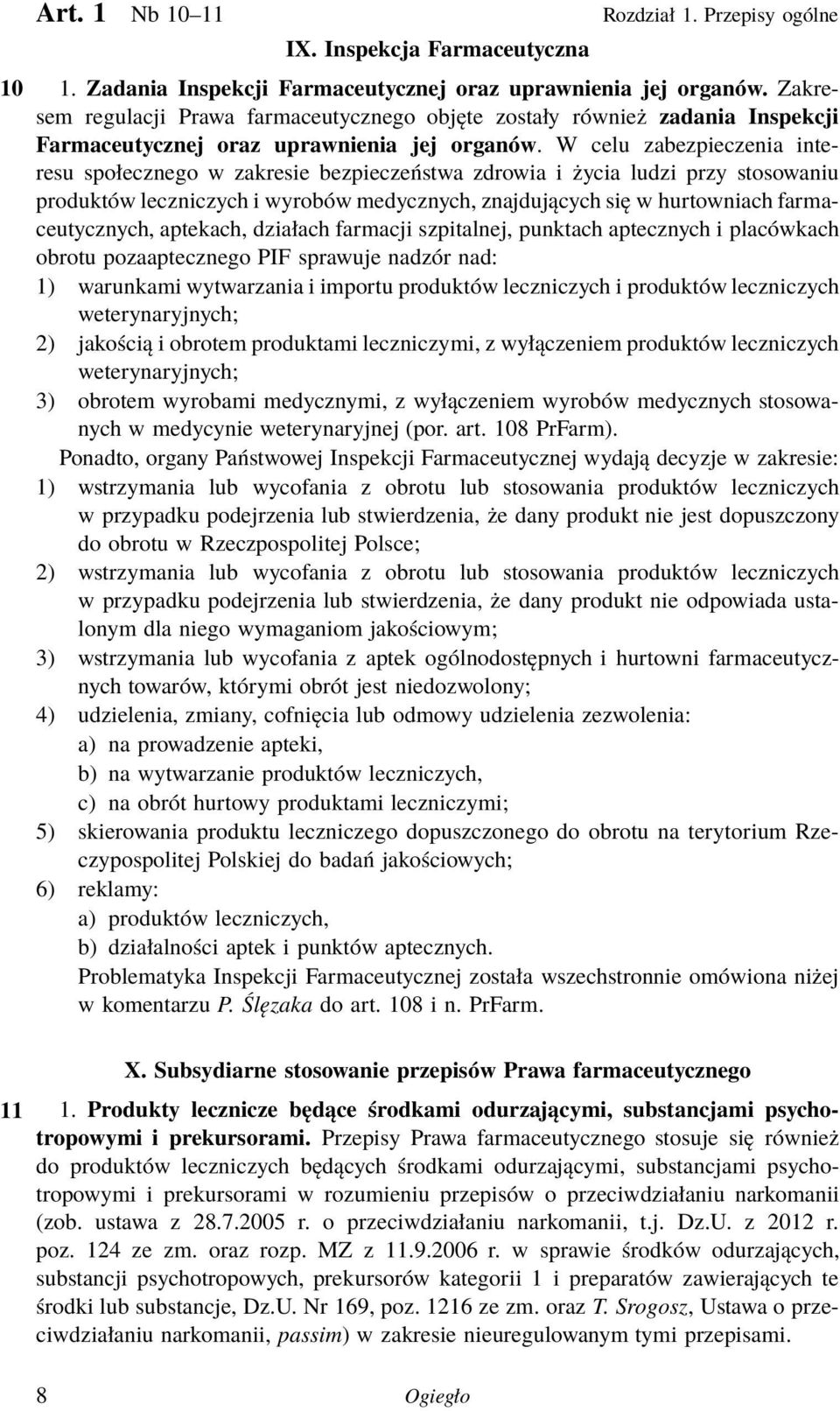 W celu zabezpieczenia interesu społecznego w zakresie bezpieczeństwa zdrowia i życia ludzi przy stosowaniu produktów leczniczych i wyrobów medycznych, znajdujących się w hurtowniach farmaceutycznych,