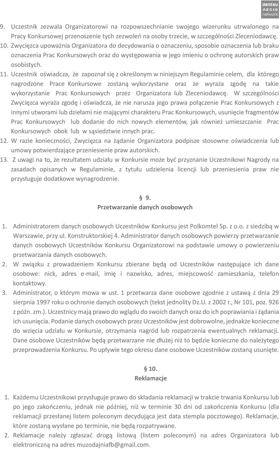 Uczestnik oświadcza, że zapoznał się z określonym w niniejszym Regulaminie celem, dla którego nagrodzone Prace Konkursowe zostaną wykorzystane oraz że wyraża zgodę na takie wykorzystanie Prac