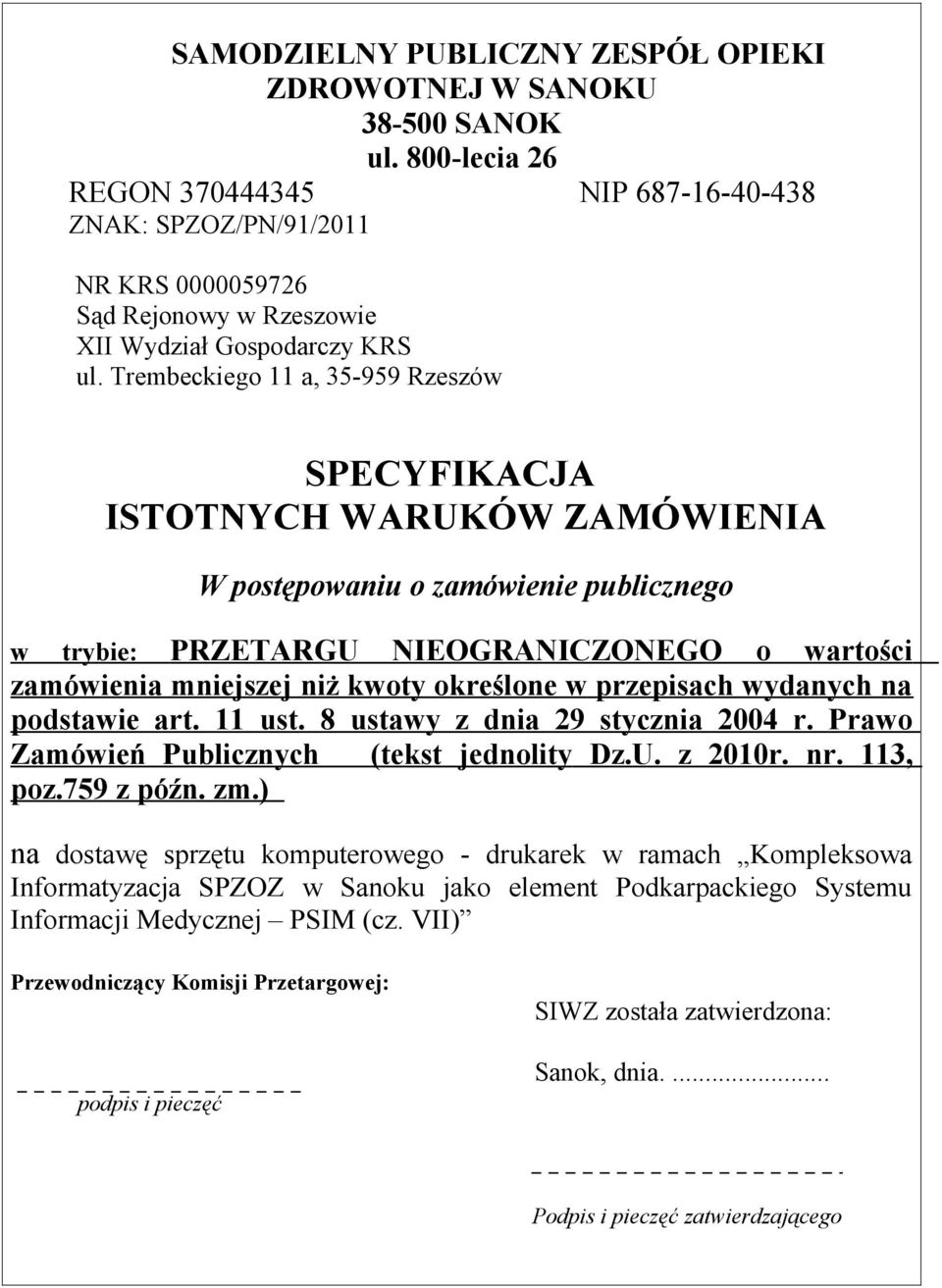 Trembeckiego 11 a, 35-959 Rzeszów SPECYFIKACJA ISTOTNYCH WARUKÓW ZAMÓWIENIA W postępowaniu o zamówienie publicznego w trybie: PRZETARGU NIEOGRANICZONEGO o wartości zamówienia mniejszej niż kwoty