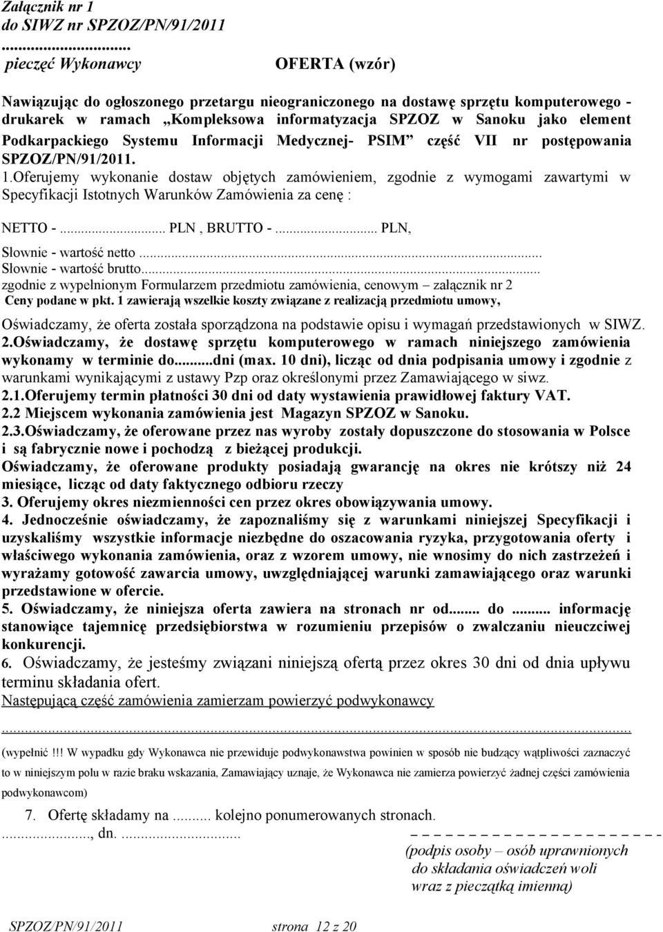 Podkarpackiego Systemu Informacji Medycznej- PSIM część VII nr postępowania SPZOZ/PN/91/2011. 1.