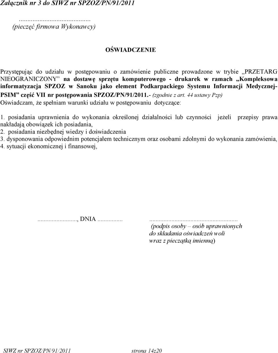ramach Kompleksowa informatyzacja SPZOZ w Sanoku jako element Podkarpackiego Systemu Informacji Medycznej- PSIM część VII nr postępowania SPZOZ/PN/91/2011.- (zgodnie z art.