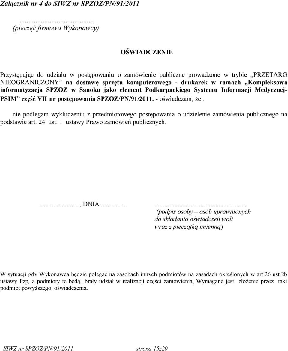 ramach Kompleksowa informatyzacja SPZOZ w Sanoku jako element Podkarpackiego Systemu Informacji Medycznej- PSIM część VII nr postępowania SPZOZ/PN/91/2011.
