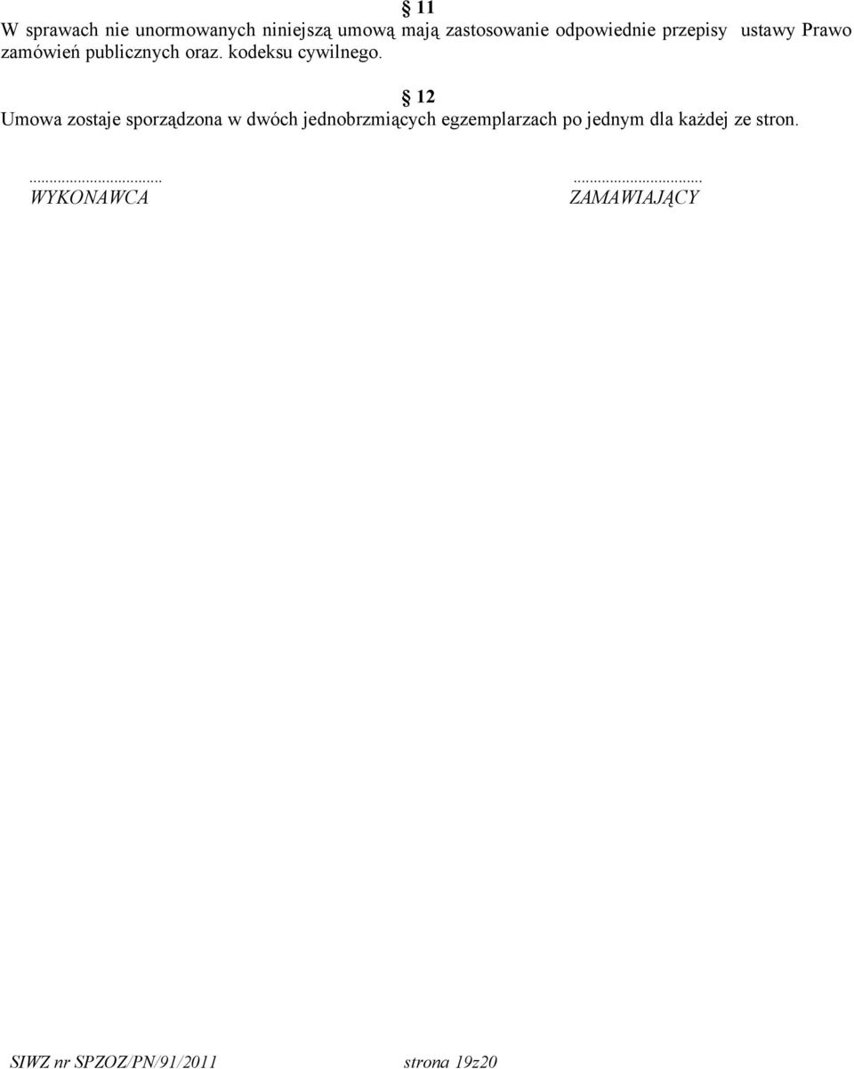 12 Umowa zostaje sporządzona w dwóch jednobrzmiących egzemplarzach po jednym