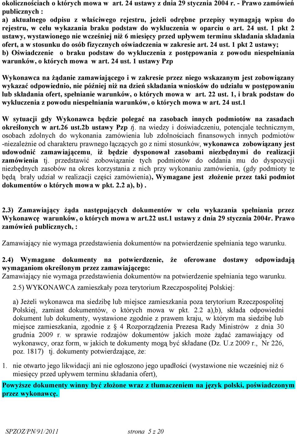 1 pkt 2 ustawy, wystawionego nie wcześniej niż 6 miesięcy przed upływem terminu składania składania ofert, a w stosunku do osób fizycznych oświadczenia w zakresie art. 24 ust.