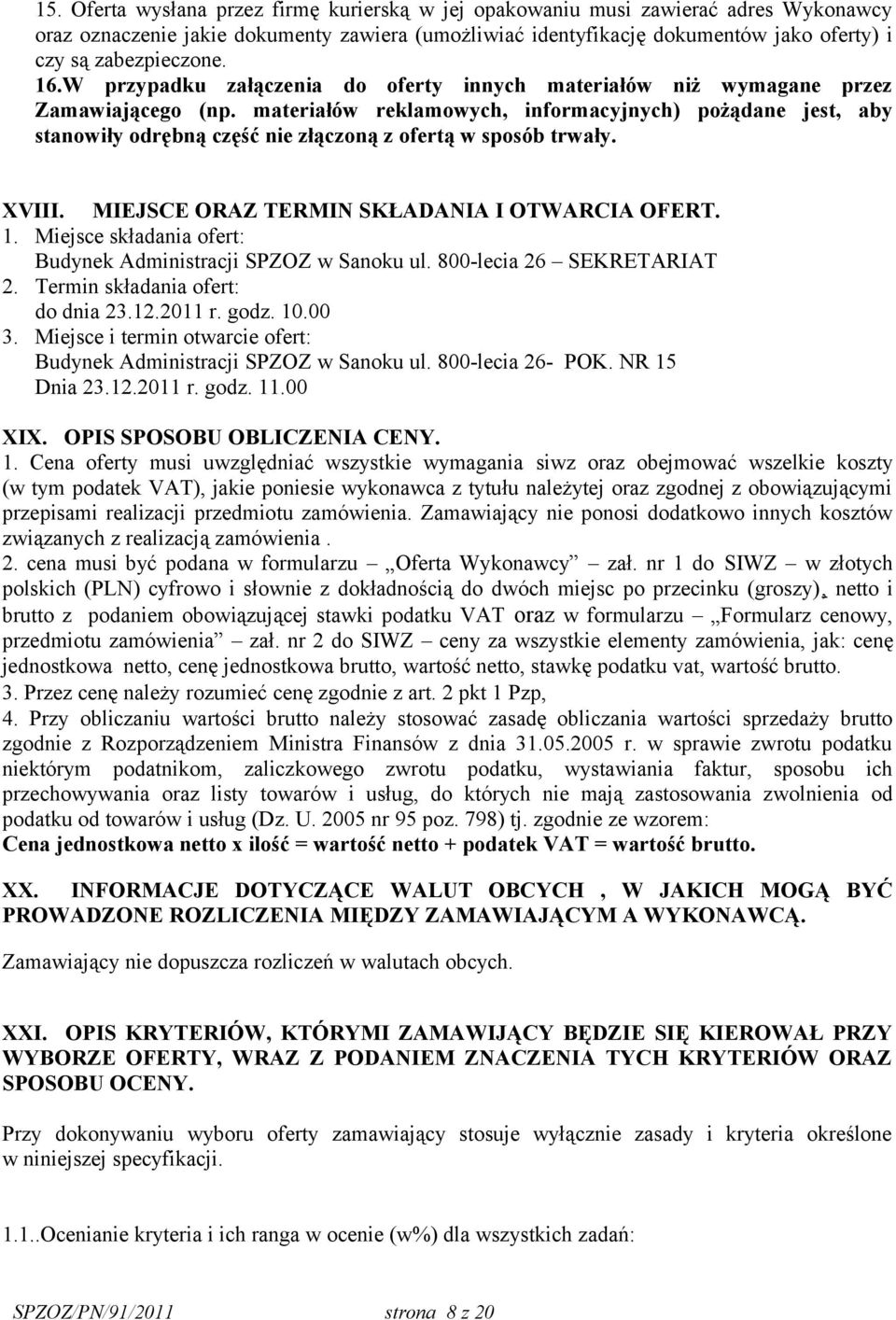 materiałów reklamowych, informacyjnych) pożądane jest, aby stanowiły odrębną część nie złączoną z ofertą w sposób trwały. XVIII. MIEJSCE ORAZ TERMIN SKŁADANIA I OTWARCIA OFERT. 1.