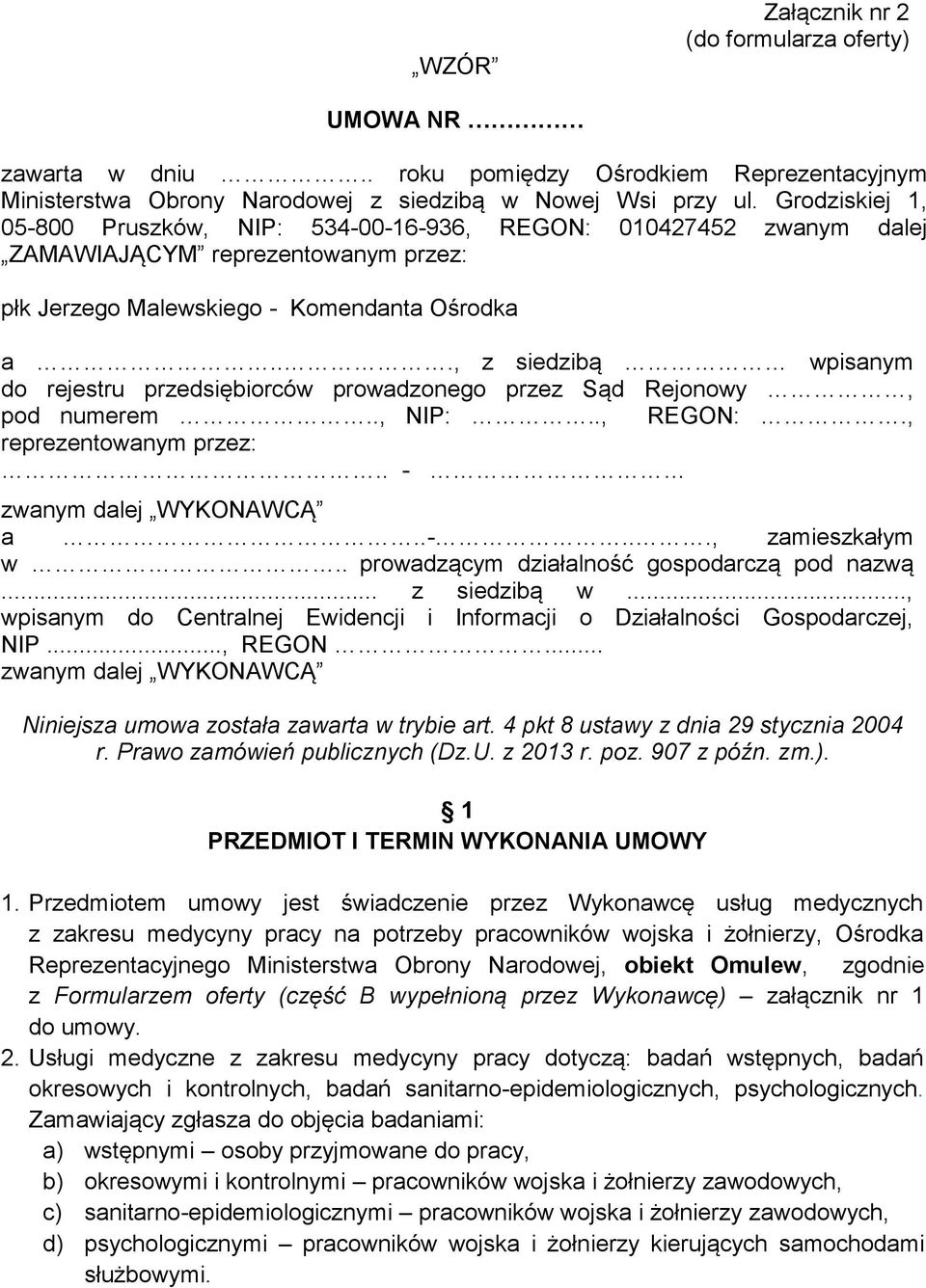 .., z siedzibą wpisanym do rejestru przedsiębiorców prowadzonego przez Sąd Rejonowy, pod numerem.., NIP:.., REGON:., reprezentowanym przez:.. - zwanym dalej WYKONAWCĄ a..-..., zamieszkałym w.