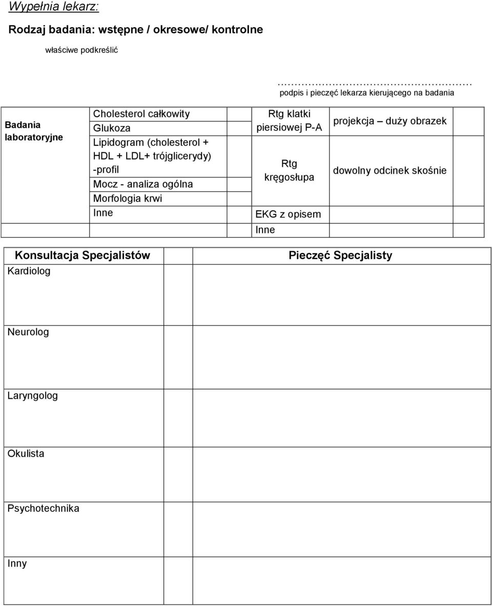 (cholesterol + HDL + LDL+ trójglicerydy) -profil Mocz - analiza ogólna Morfologia krwi Inne Rtg klatki piersiowej P-A Rtg