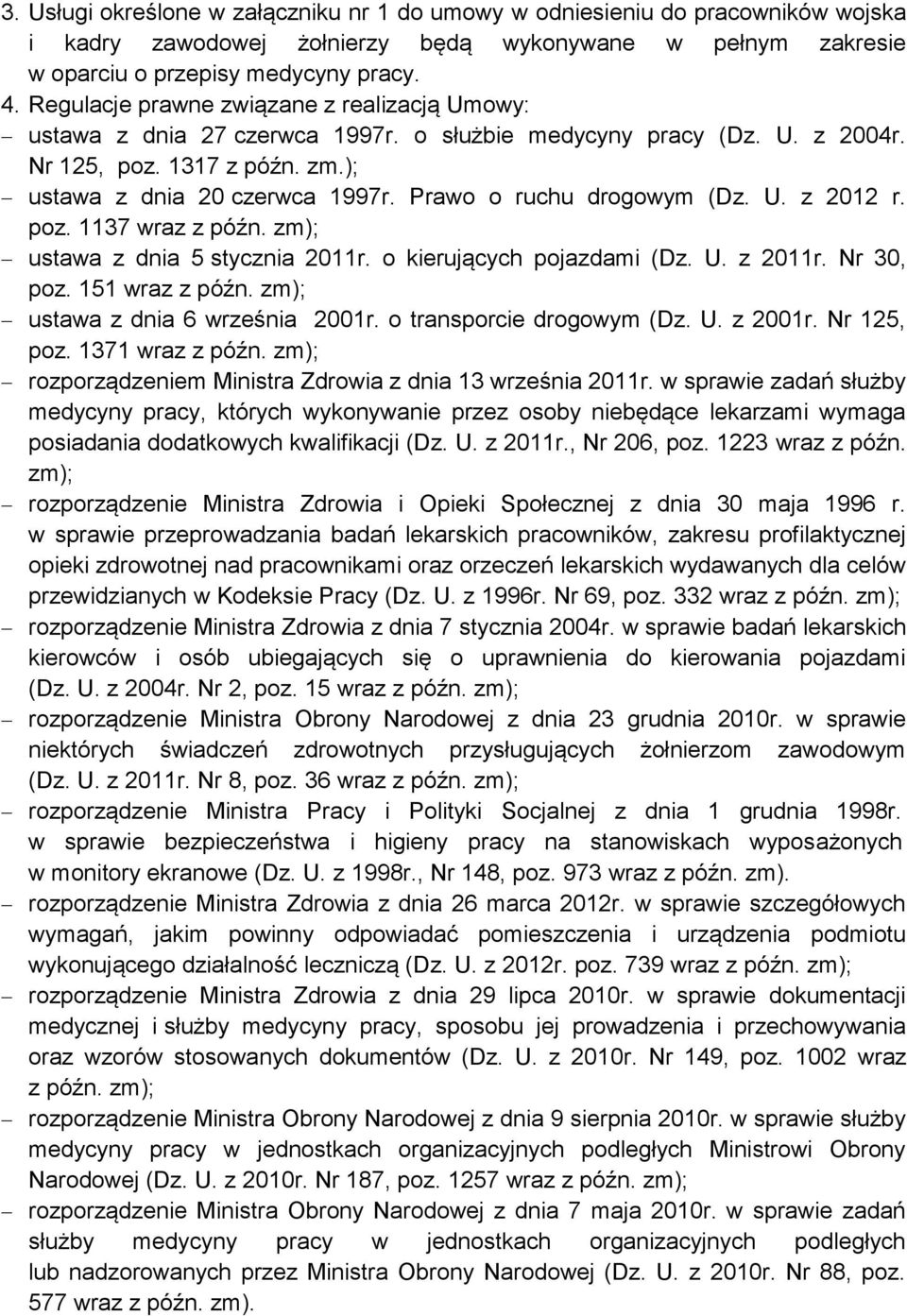 Prawo o ruchu drogowym (Dz. U. z 2012 r. poz. 1137 wraz z późn. zm); ustawa z dnia 5 stycznia 2011r. o kierujących pojazdami (Dz. U. z 2011r. Nr 30, poz. 151 wraz z późn.