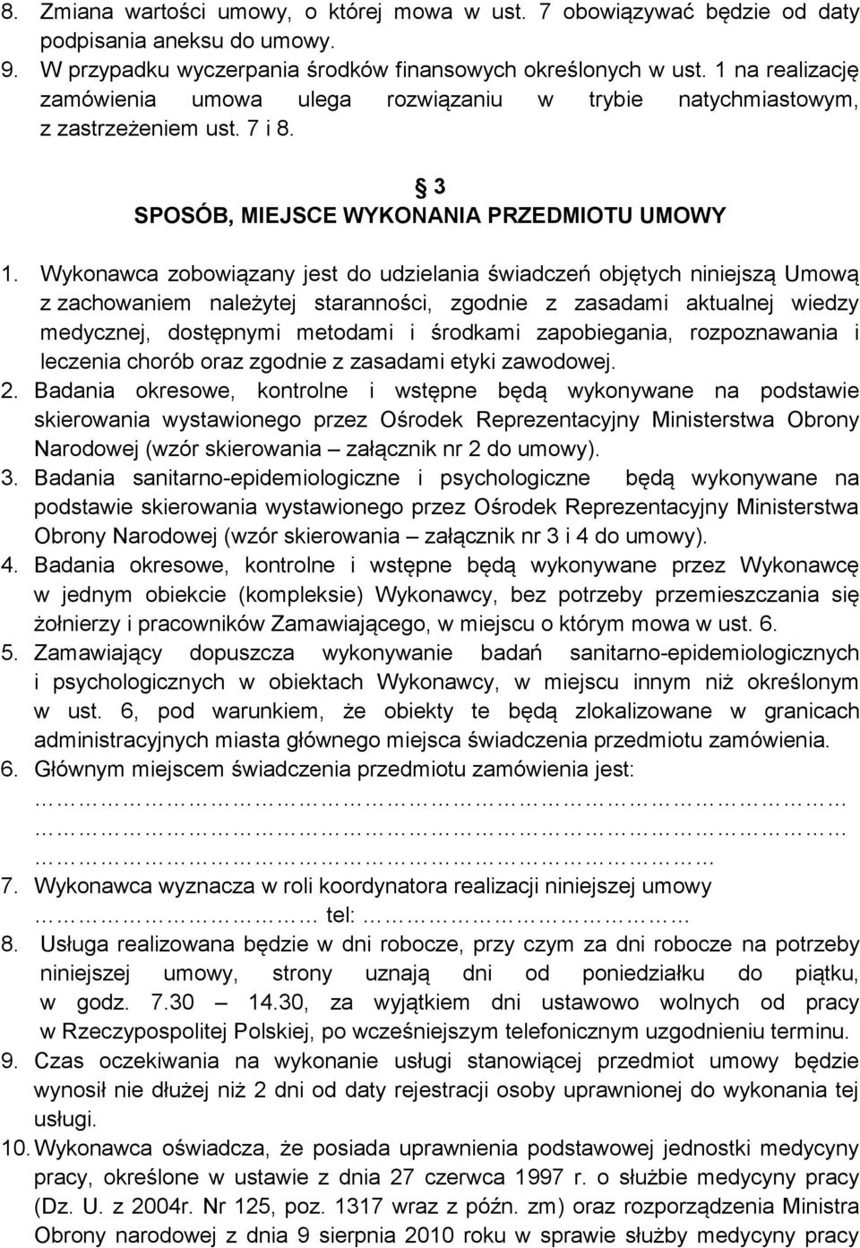 Wykonawca zobowiązany jest do udzielania świadczeń objętych niniejszą Umową z zachowaniem należytej staranności, zgodnie z zasadami aktualnej wiedzy medycznej, dostępnymi metodami i środkami