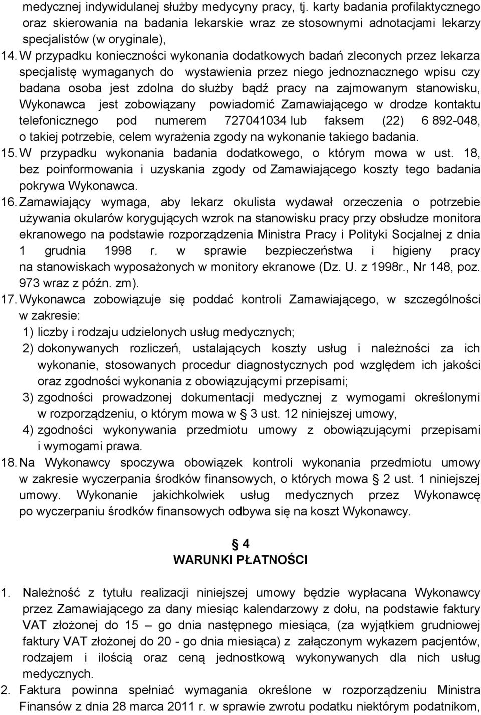 na zajmowanym stanowisku, Wykonawca jest zobowiązany powiadomić Zamawiającego w drodze kontaktu telefonicznego pod numerem 727041034 lub faksem (22) 6 892-048, o takiej potrzebie, celem wyrażenia