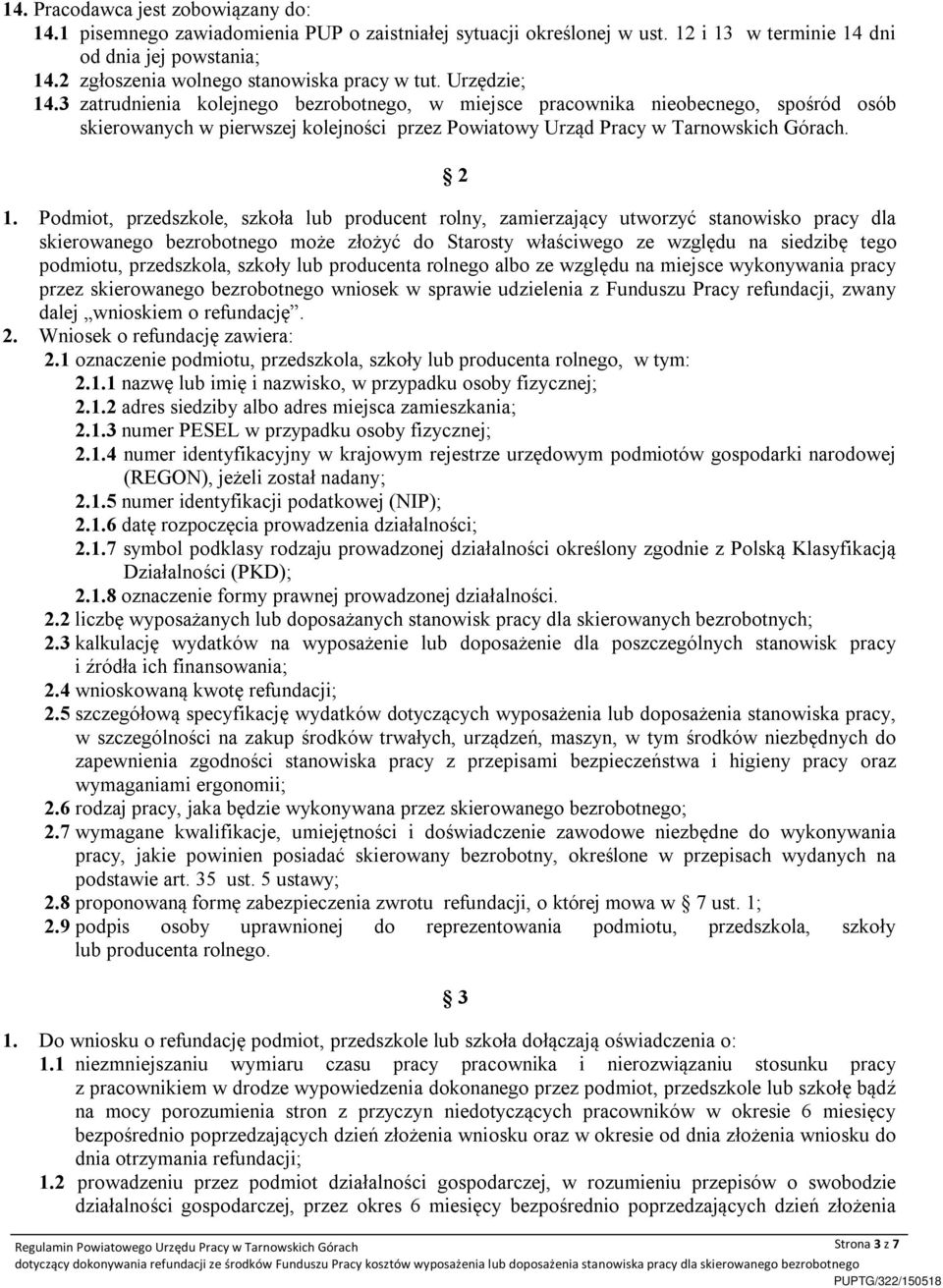 3 zatrudnienia kolejnego bezrobotnego, w miejsce pracownika nieobecnego, spośród osób skierowanych w pierwszej kolejności przez Powiatowy Urząd Pracy w Tarnowskich Górach. 2 1.