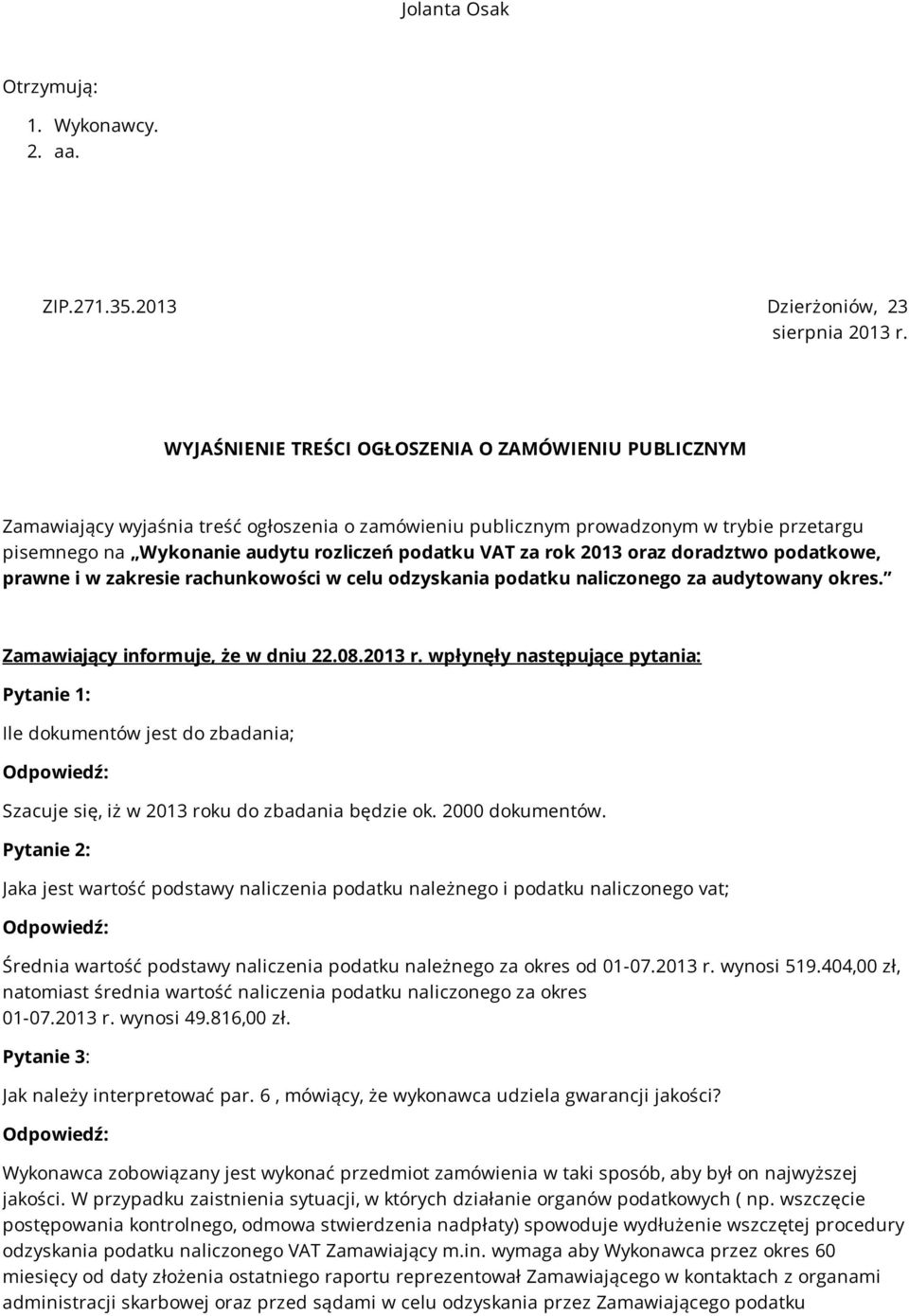 za rok 2013 oraz doradztwo podatkowe, prawne i w zakresie rachunkowości w celu odzyskania podatku naliczonego za audytowany okres. Zamawiający informuje, że w dniu 22.08.2013 r.