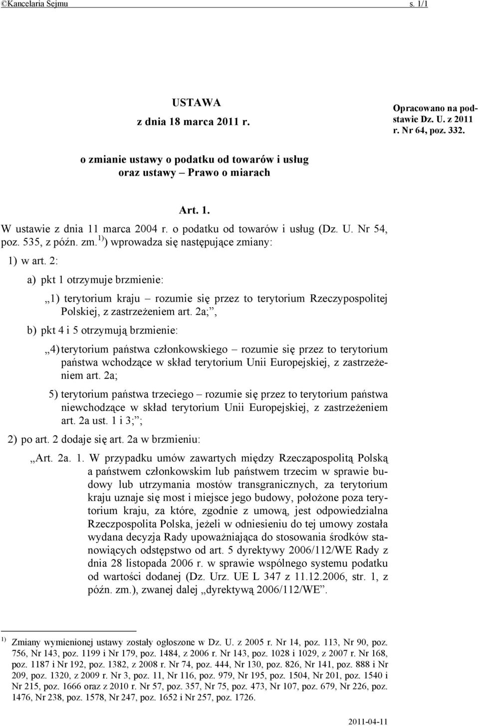 2: a) pkt 1 otrzymuje brzmienie: 1) terytorium kraju rozumie się przez to terytorium Rzeczypospolitej Polskiej, z zastrzeżeniem art.