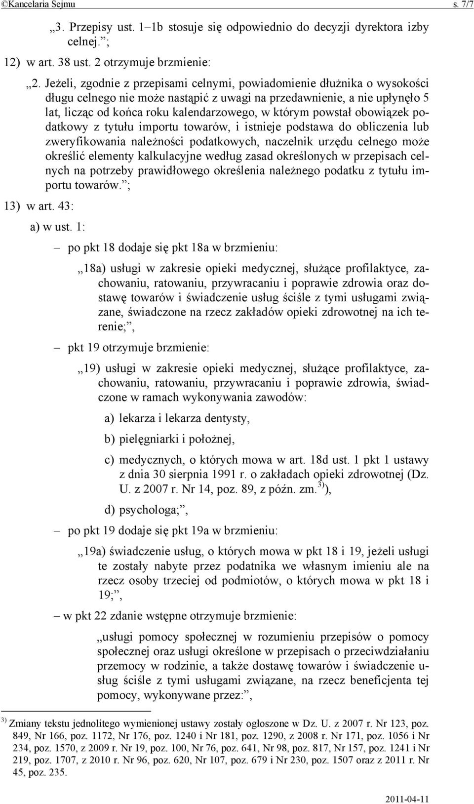 powstał obowiązek podatkowy z tytułu importu towarów, i istnieje podstawa do obliczenia lub zweryfikowania należności podatkowych, naczelnik urzędu celnego może określić elementy kalkulacyjne według