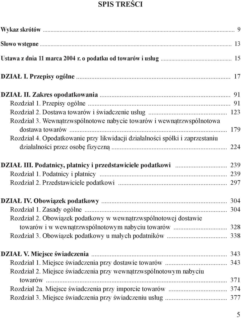 Opodatkowanie przy likwidacji działalności spółki i zaprzestaniu działalności przez osobę fizyczną 224 DZIAŁ III. Podatnicy, płatnicy i przedstawiciele podatkowi 239 Rozdział 1.