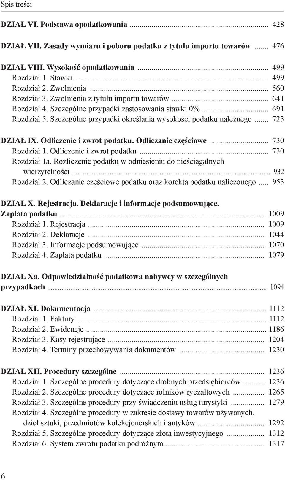 Szczególne przypadki określania wysokości podatku należnego 723 DZIAŁ IX. Odliczenie i zwrot podatku. Odliczanie częściowe 730 Rozdział 1. Odliczenie i zwrot podatku 730 Rozdział 1a.