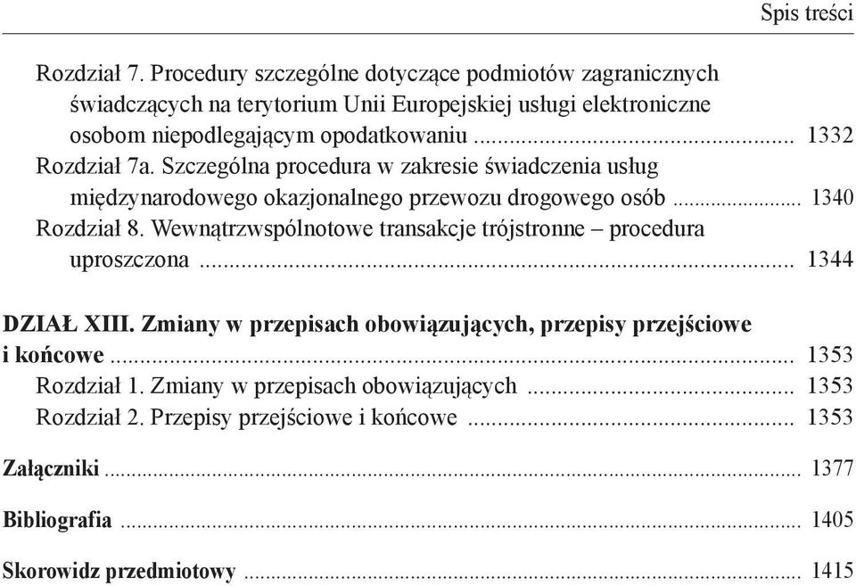 1332 Rozdział 7a. Szczególna procedura w zakresie świadczenia usług międzynarodowego okazjonalnego przewozu drogowego osób 1340 Rozdział 8.