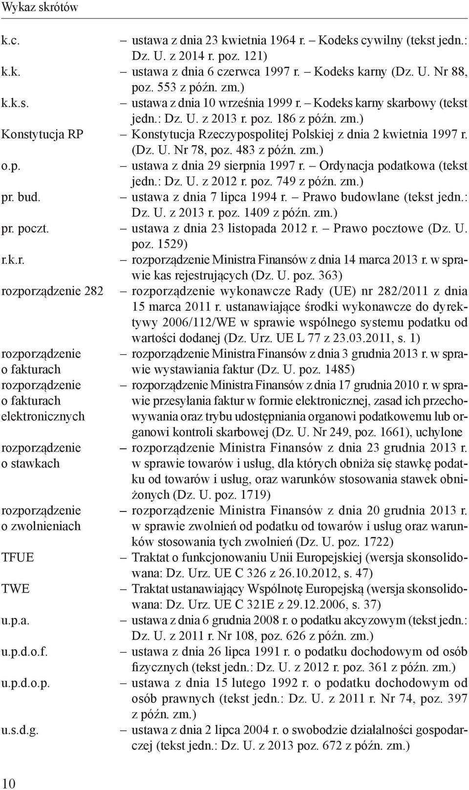 Ordynacja podatkowa (tekst jedn.: Dz. U. z 2012 r. poz. 749 z późn. zm.) pr. bud. ustawa z dnia 7 lipca 1994 r. Prawo budowlane (tekst jedn.: Dz. U. z 2013 r. poz. 1409 z późn. zm.) pr. poczt.