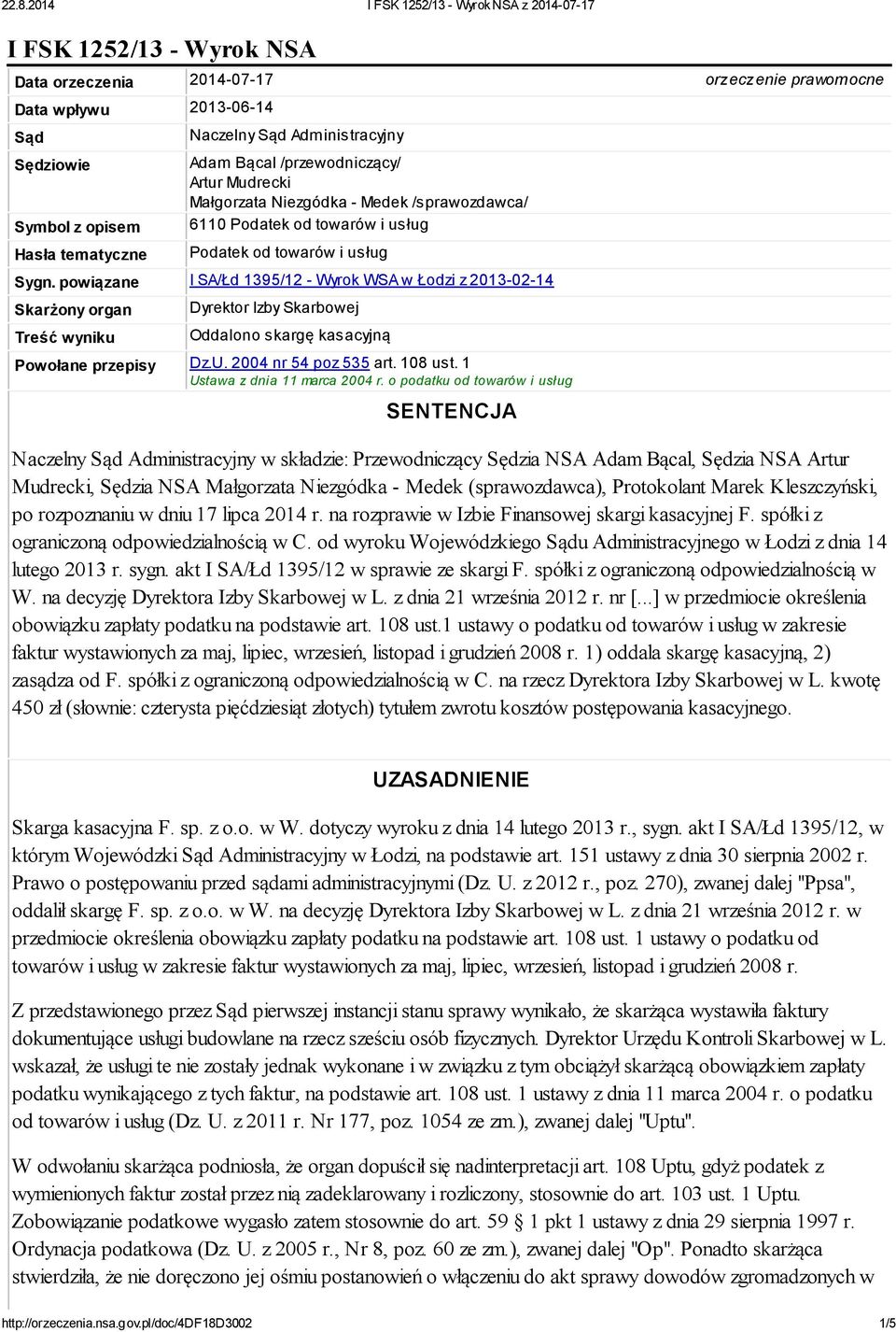 powiązane I SA/Łd 1395/12 - Wyrok WSA w Łodzi z 2013-02-14 Skarżony organ Treść wyniku Dyrektor Izby Skarbowej Oddalono skargę kasacyjną Powołane przepisy Dz.U. 2004 nr 54 poz 535 art. 108 ust.