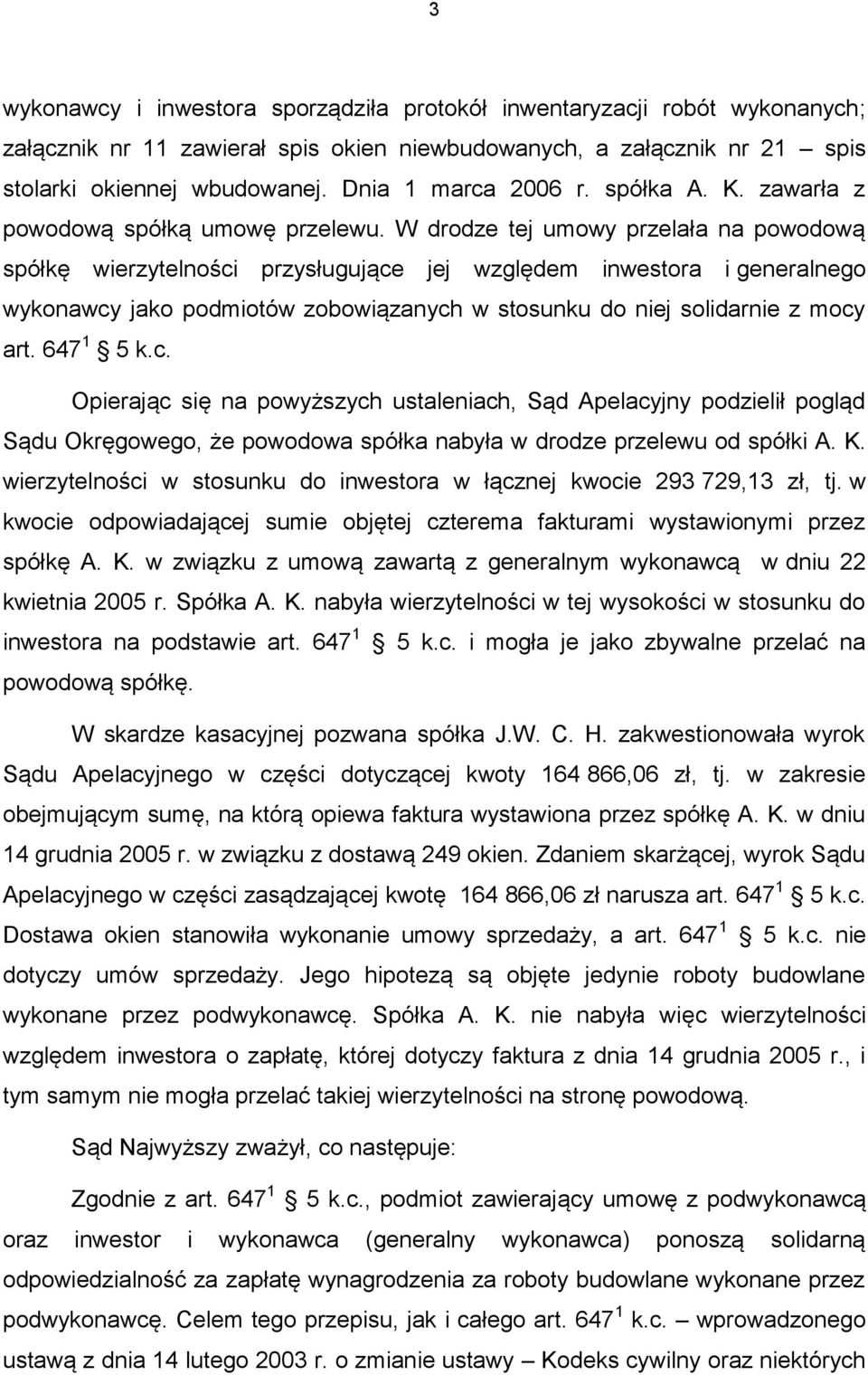 W drodze tej umowy przelała na powodową spółkę wierzytelności przysługujące jej względem inwestora i generalnego wykonawcy jako podmiotów zobowiązanych w stosunku do niej solidarnie z mocy art.