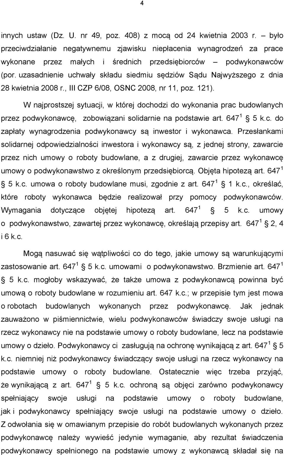 uzasadnienie uchwały składu siedmiu sędziów Sądu Najwyższego z dnia 28 kwietnia 2008 r., III CZP 6/08, OSNC 2008, nr 11, poz. 121).