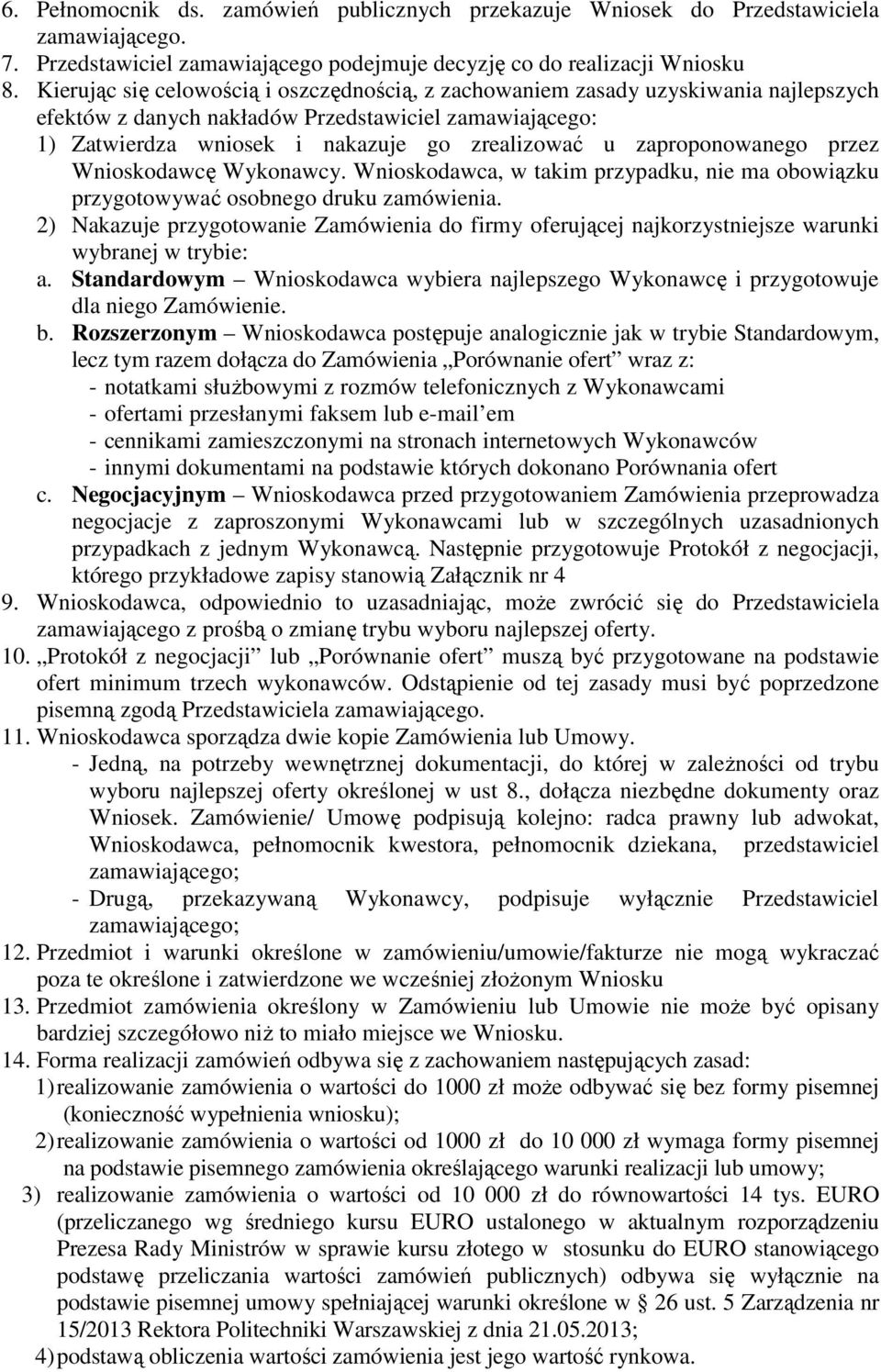 zaproponowanego przez Wnioskodawcę Wykonawcy. Wnioskodawca, w takim przypadku, nie ma obowiązku przygotowywać osobnego druku zamówienia.