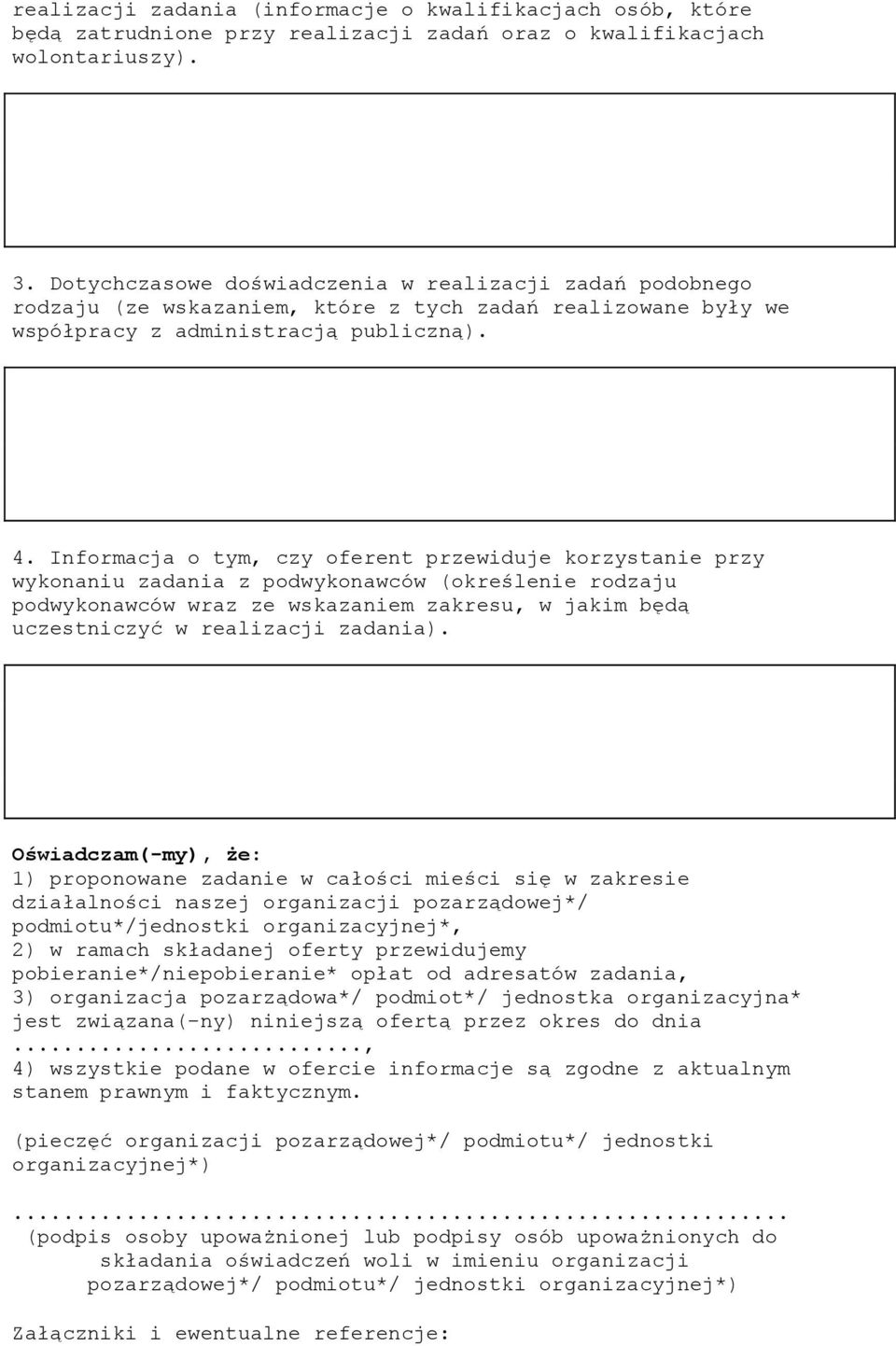 Informacja o tym, czy oferent przewiduje korzystanie przy wykonaniu zadania z podwykonawców (określenie rodzaju podwykonawców wraz ze wskazaniem zakresu, w jakim będą uczestniczyć w realizacji