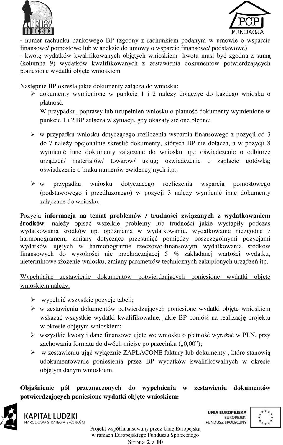 do wniosku: dokumenty wymienione w punkcie 1 i 2 naleŝy dołączyć do kaŝdego wniosku o płatność.