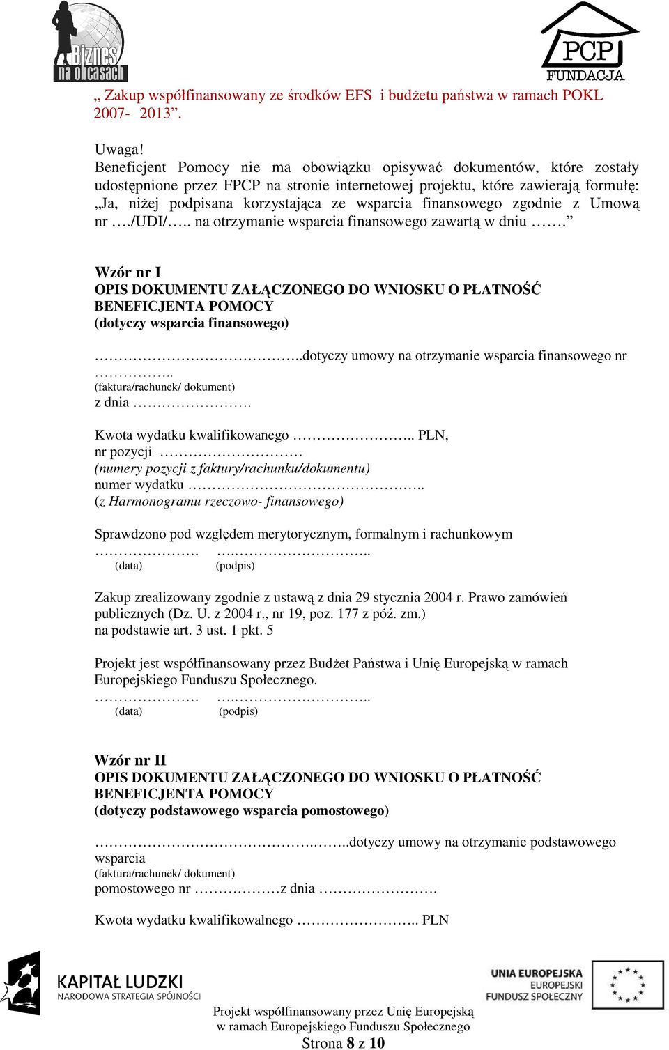 finansowego zgodnie z Umową nr./udi/.. na otrzymanie wsparcia finansowego zawartą w dniu. Wzór nr I OPIS DOKUMENTU ZAŁĄCZONEGO DO WNIOSKU O PŁATNOŚĆ BENEFICJENTA POMOCY (dotyczy wsparcia finansowego).