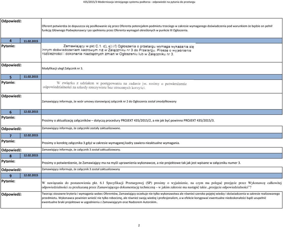 02.2015 7 12.02.2015 8 12.02.2015 9 12.02.2015 Prosimy o aktualizację załączników dotyczą procedury PROJEKT 435/2015/2, a nie jak być powinno PROJEKT 435/2015/3.