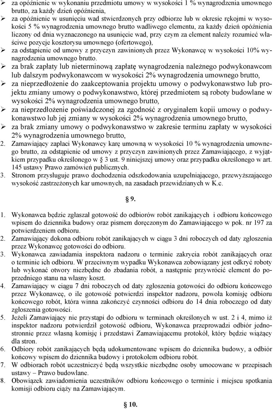 kosztorysu umownego (ofertowego), za odstąpienie od umowy z przyczyn zawinionych przez Wykonawcę w wysokości 10% wynagrodzenia umownego brutto.