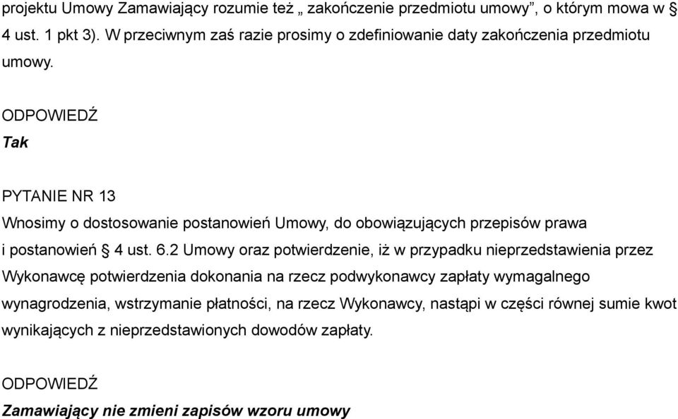 PYTANIE NR 13 Wnosimy o dostosowanie postanowień Umowy, do obowiązujących przepisów prawa i postanowień 4 ust. 6.