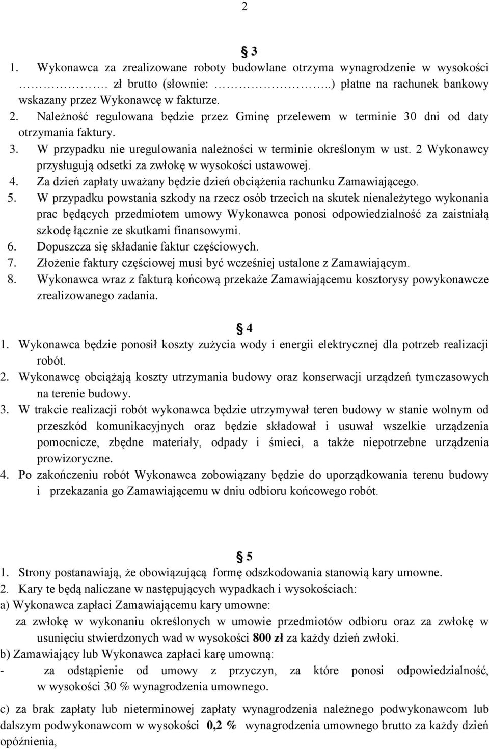 2 Wykonawcy przysługują odsetki za zwłokę w wysokości ustawowej. 4. Za dzień zapłaty uważany będzie dzień obciążenia rachunku Zamawiającego. 5.