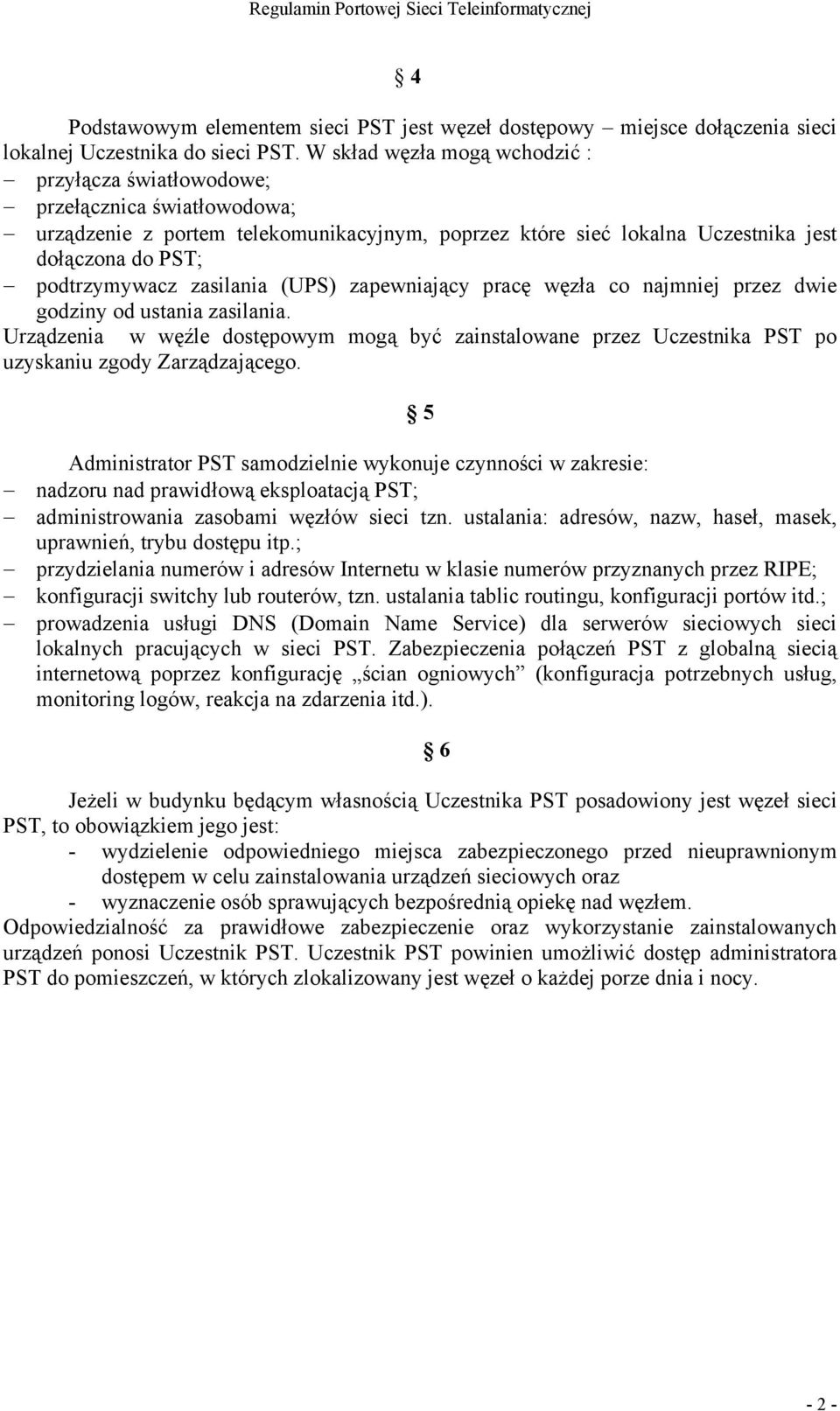 zasilania (UPS) zapewniający pracę węzła co najmniej przez dwie godziny od ustania zasilania.