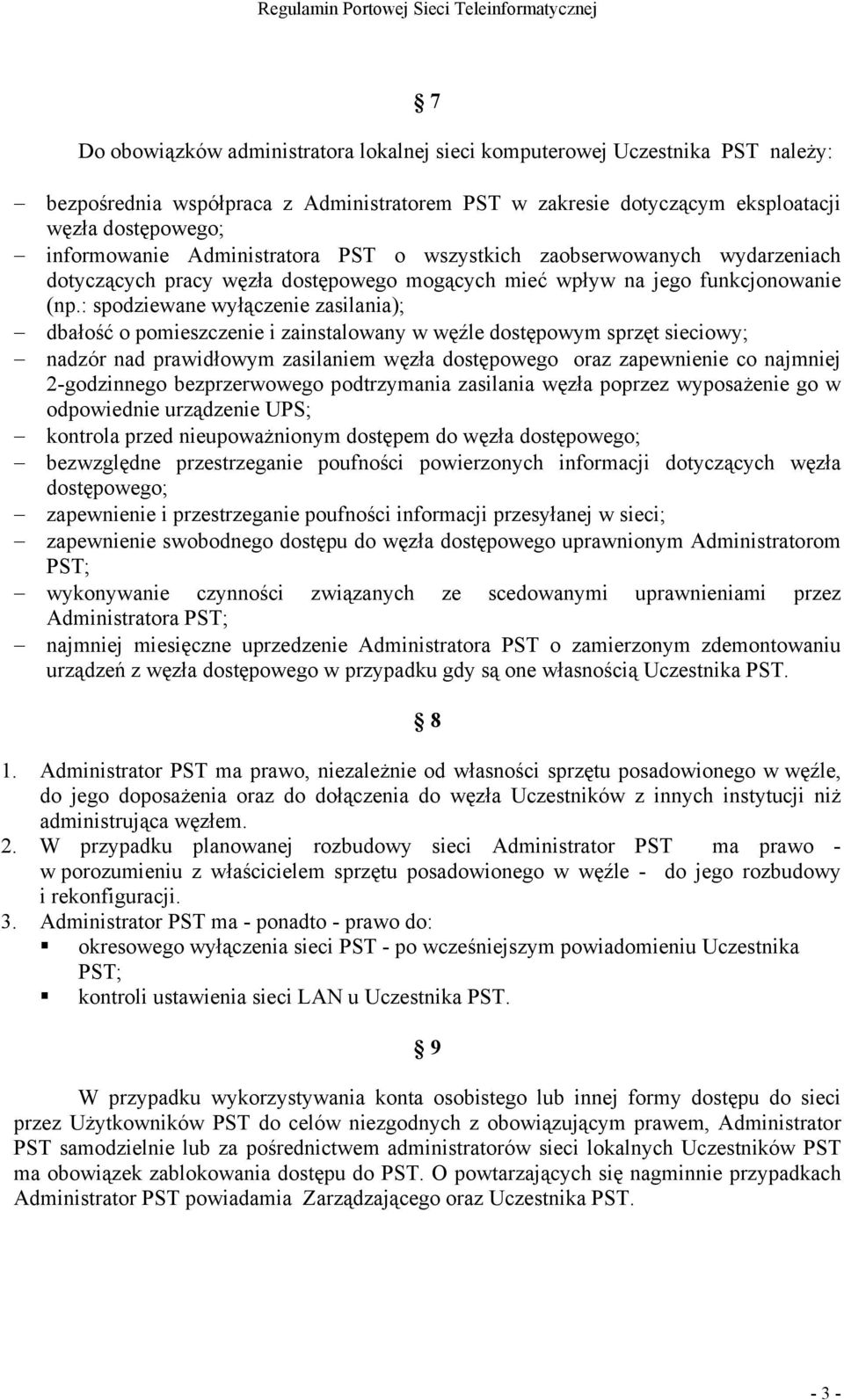 : spodziewane wyłączenie zasilania); dbałość o pomieszczenie i zainstalowany w węźle dostępowym sprzęt sieciowy; nadzór nad prawidłowym zasilaniem węzła dostępowego oraz zapewnienie co najmniej